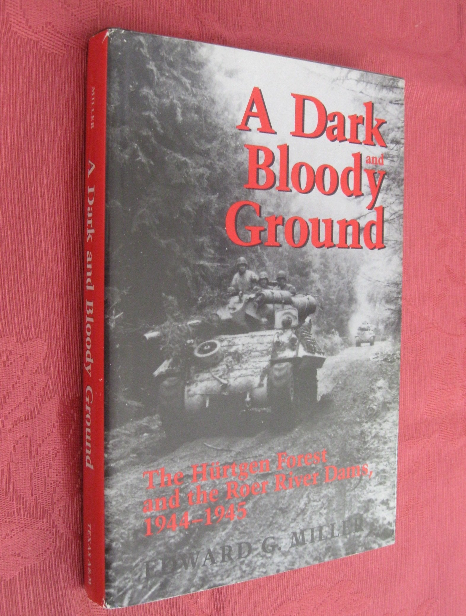 A Dark and Bloody Ground: The Hurtgen Forest and the Roer River Dams, 19441945 (Texas A & M University Military History Series),Used