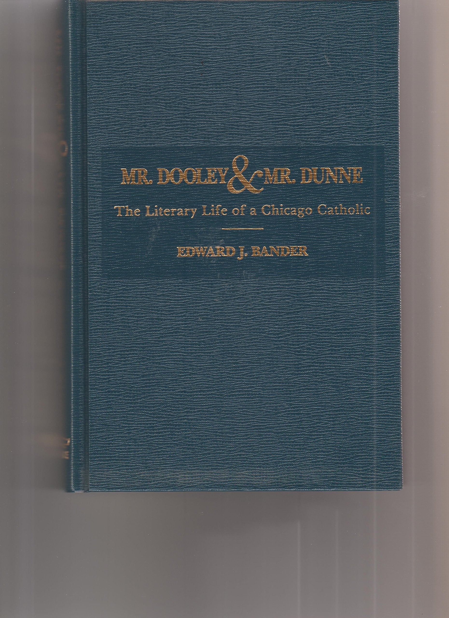 Mr. Dooley and Mr. Dunne: The Literary Life of a Chicago Catholic,Used
