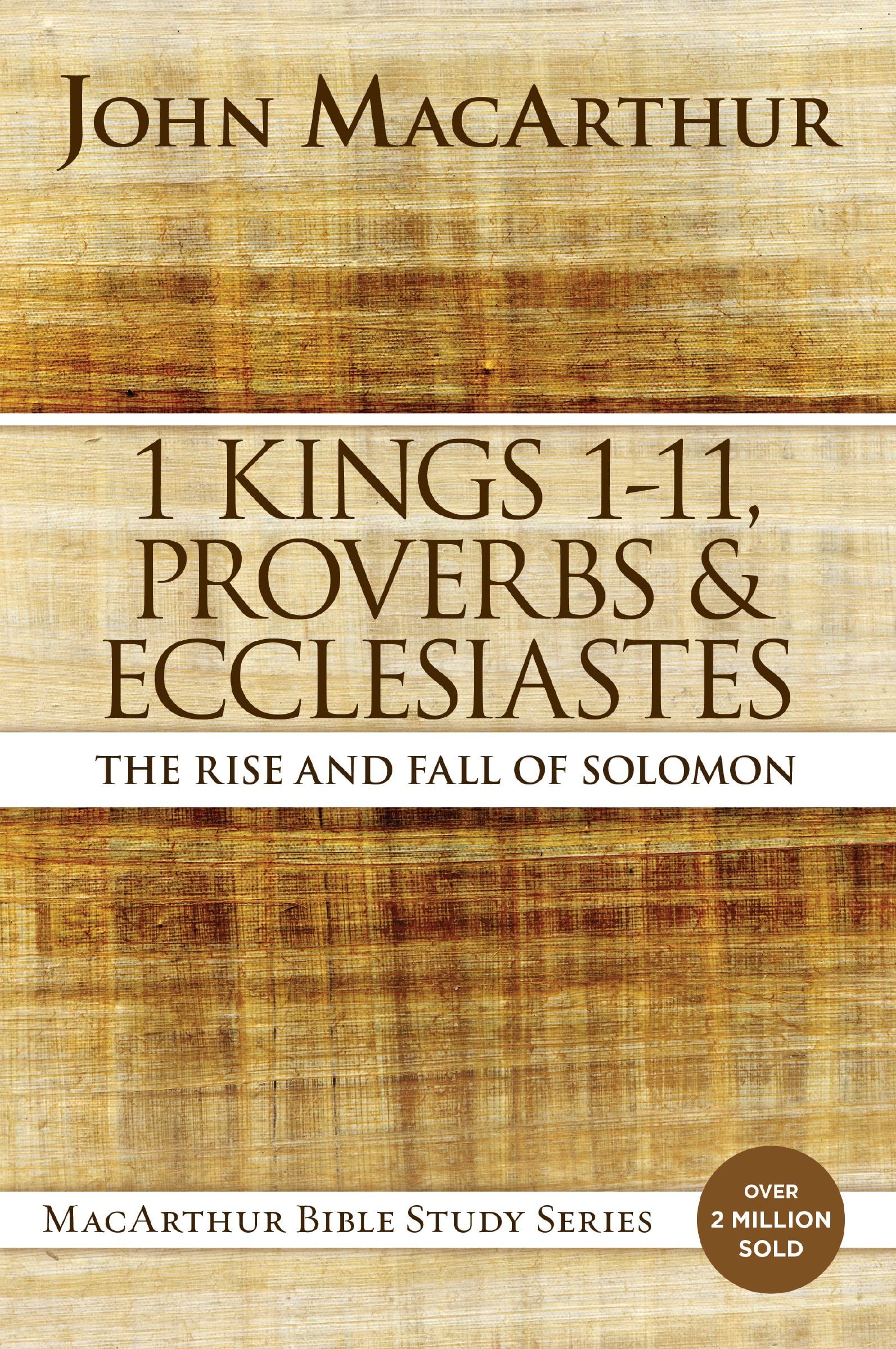 1 Kings 1 to 11, Proverbs, and Ecclesiastes: The Rise and Fall of Solomon (MacArthur Bible Studies),New