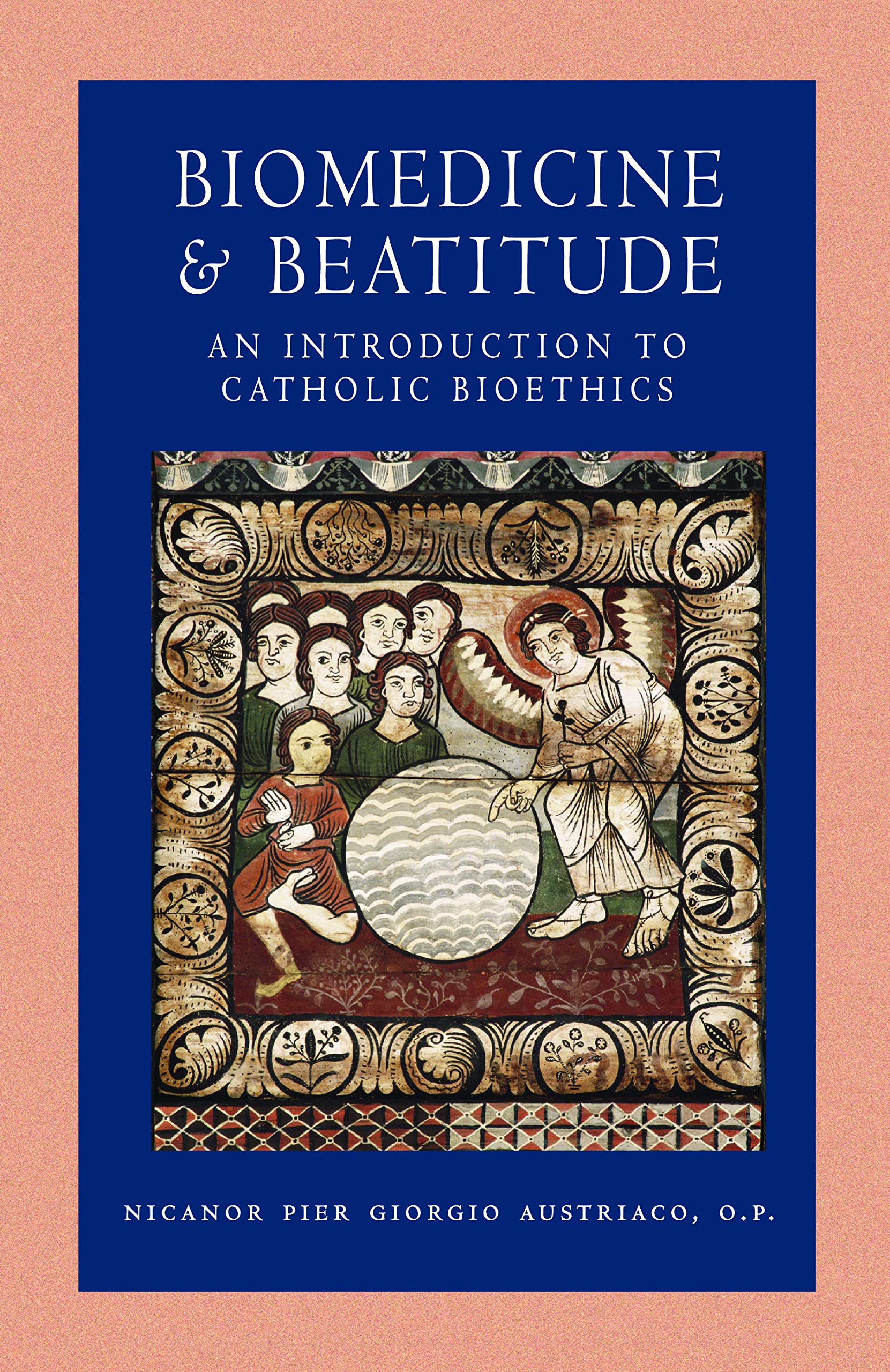 Biomedicine And Beatitude: An Introduction To Catholic Bioethics (Catholic Moral Thought),New