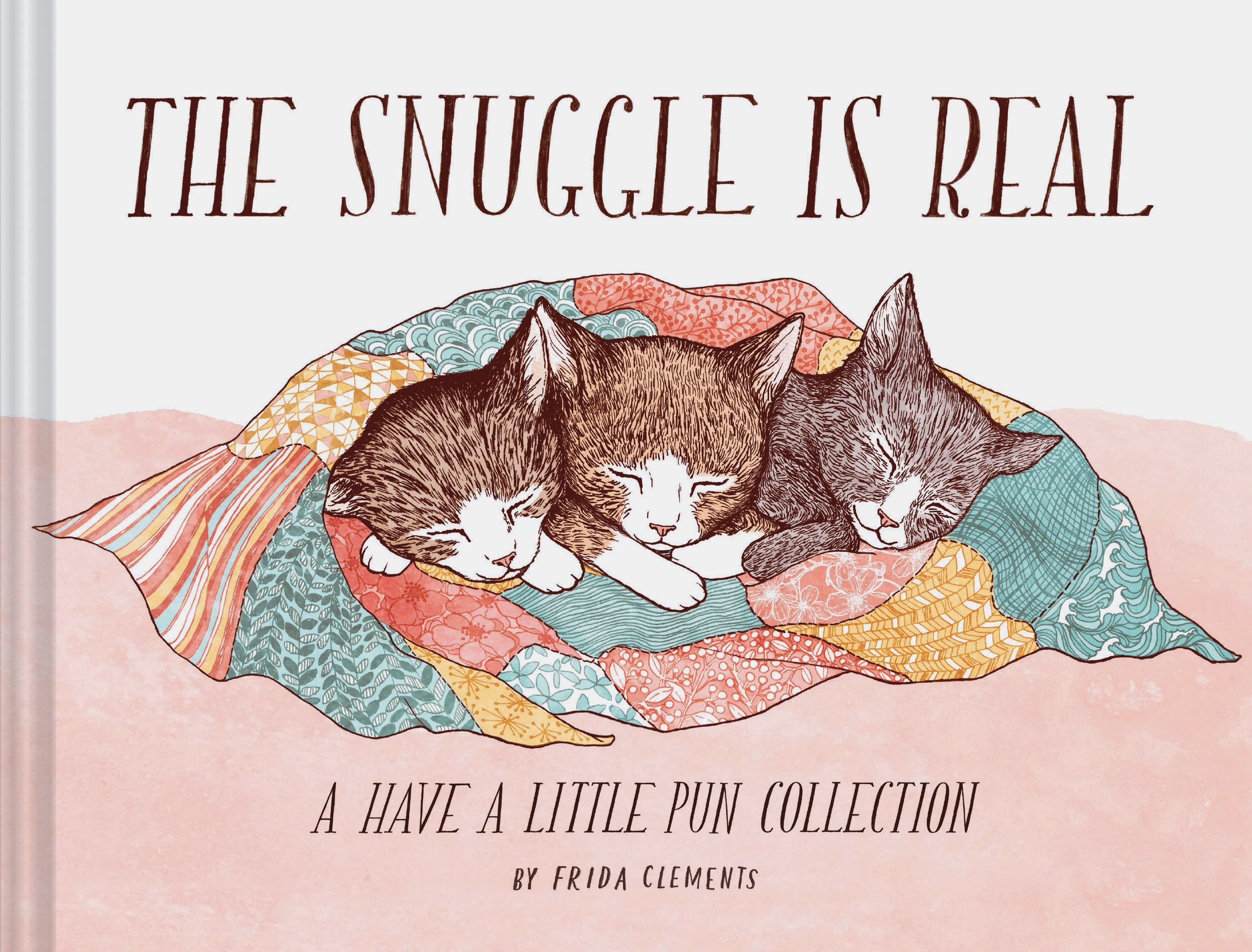 The Snuggle Is Real: A Have A Little Pun Collection (Pun Books, Cat Pun Books, Cozy Books)