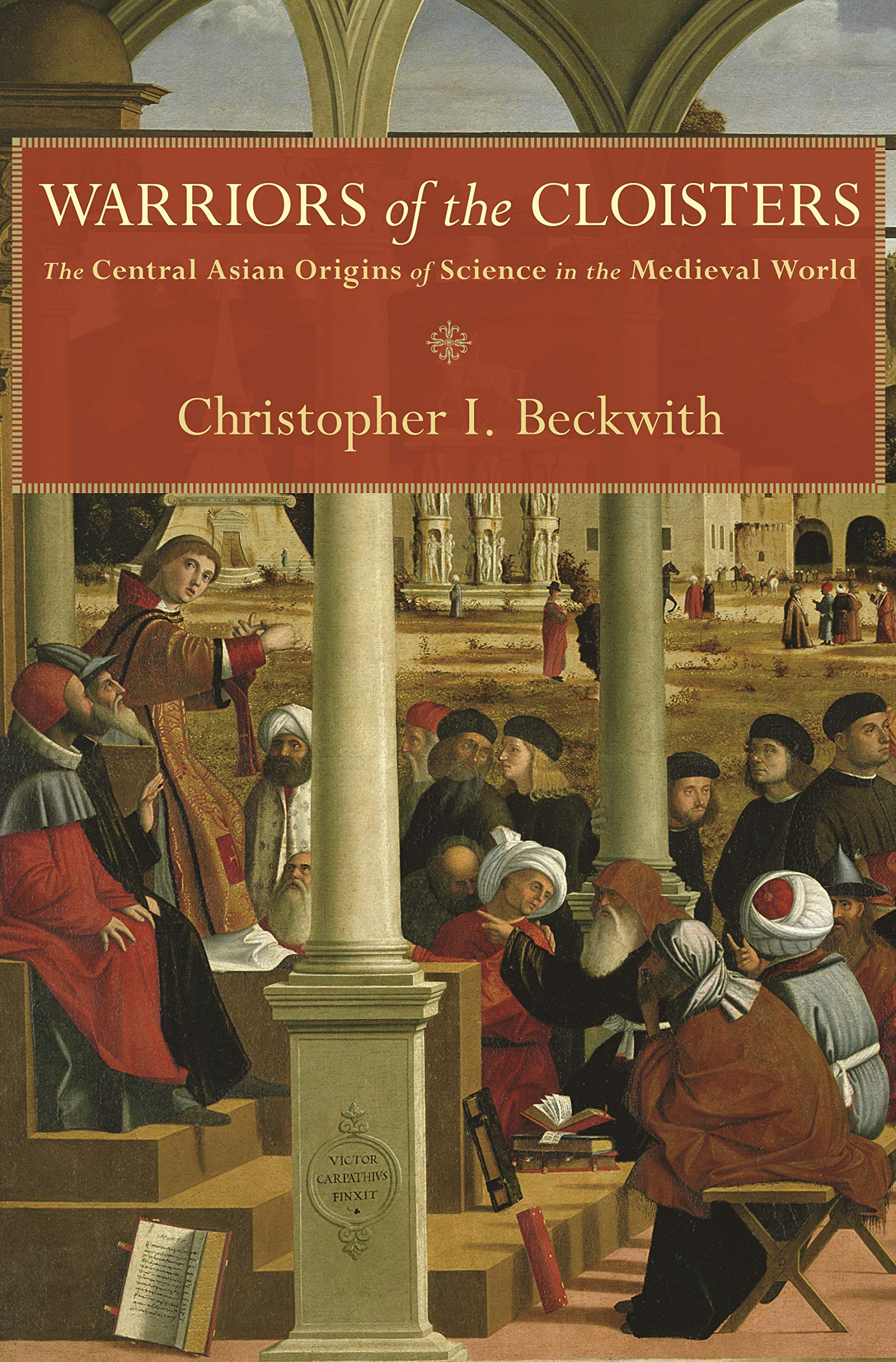 Warriors Of The Cloisters: The Central Asian Origins Of Science In The Medieval World,Used
