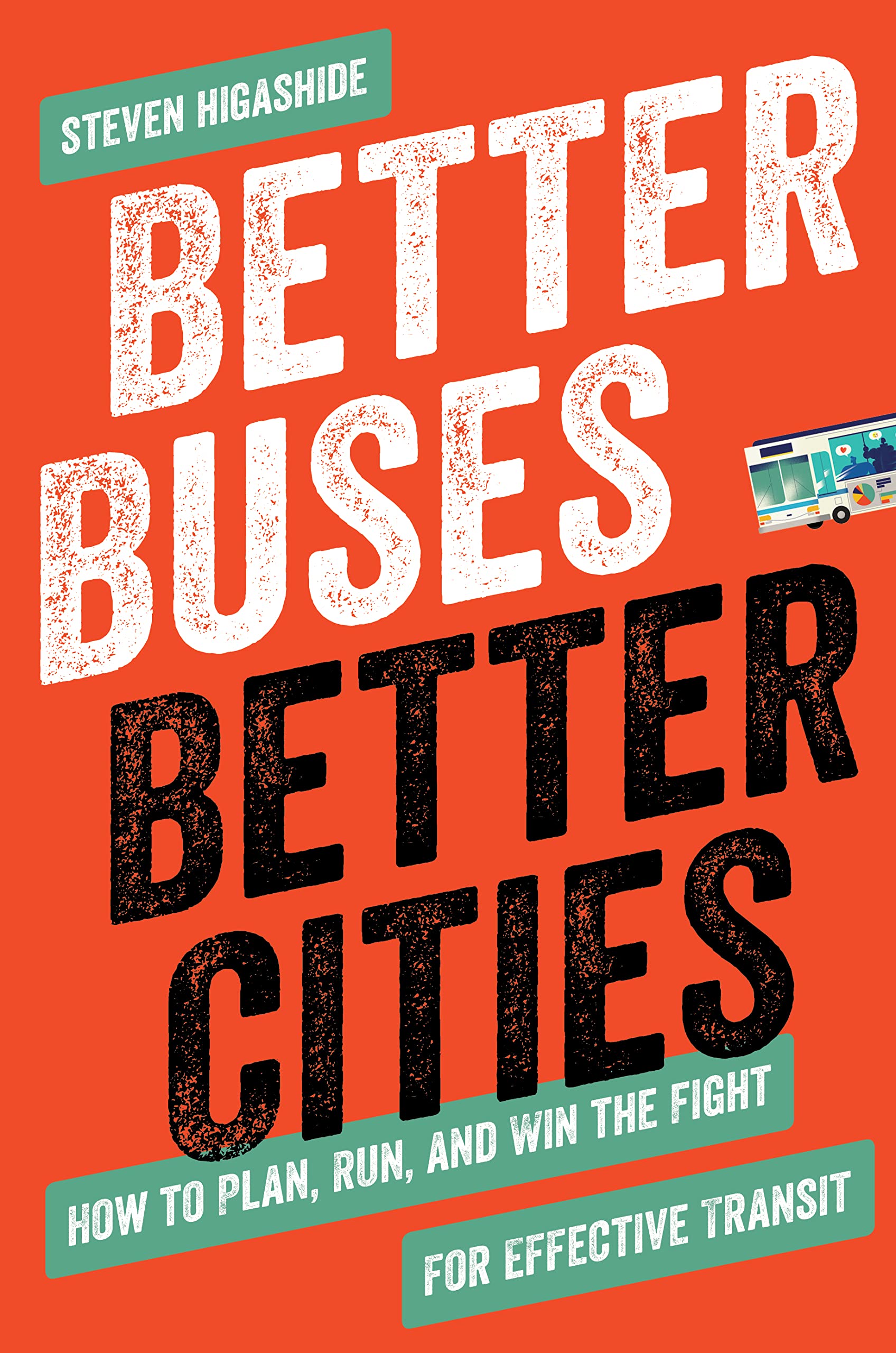 Better Buses, Better Cities: How to Plan, Run, and Win the Fight for Effective Transit,Used