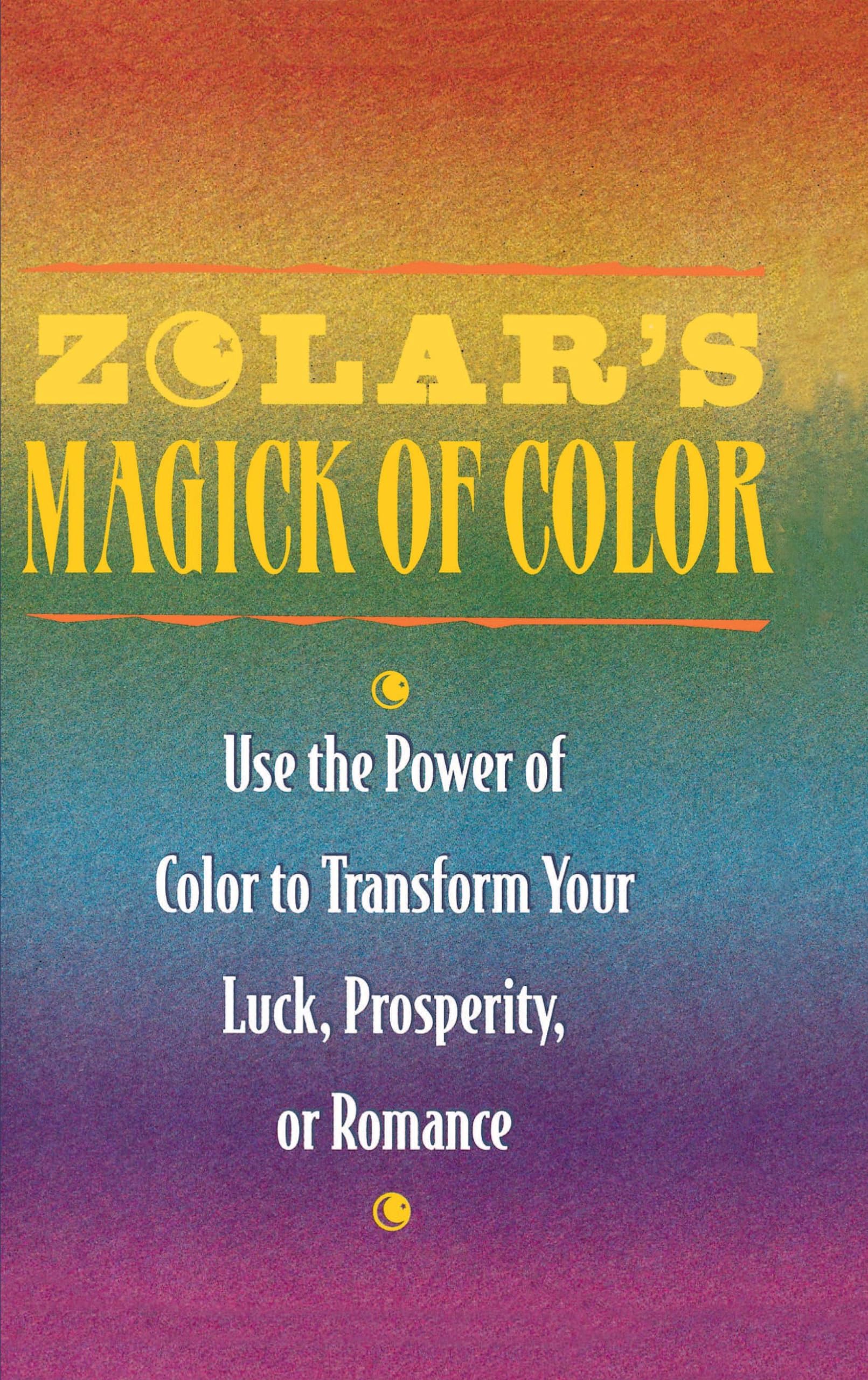 Zolar's Magick of Color: Use the Power of Color to Transform Your Luck, Prosperity, or Romance,Used