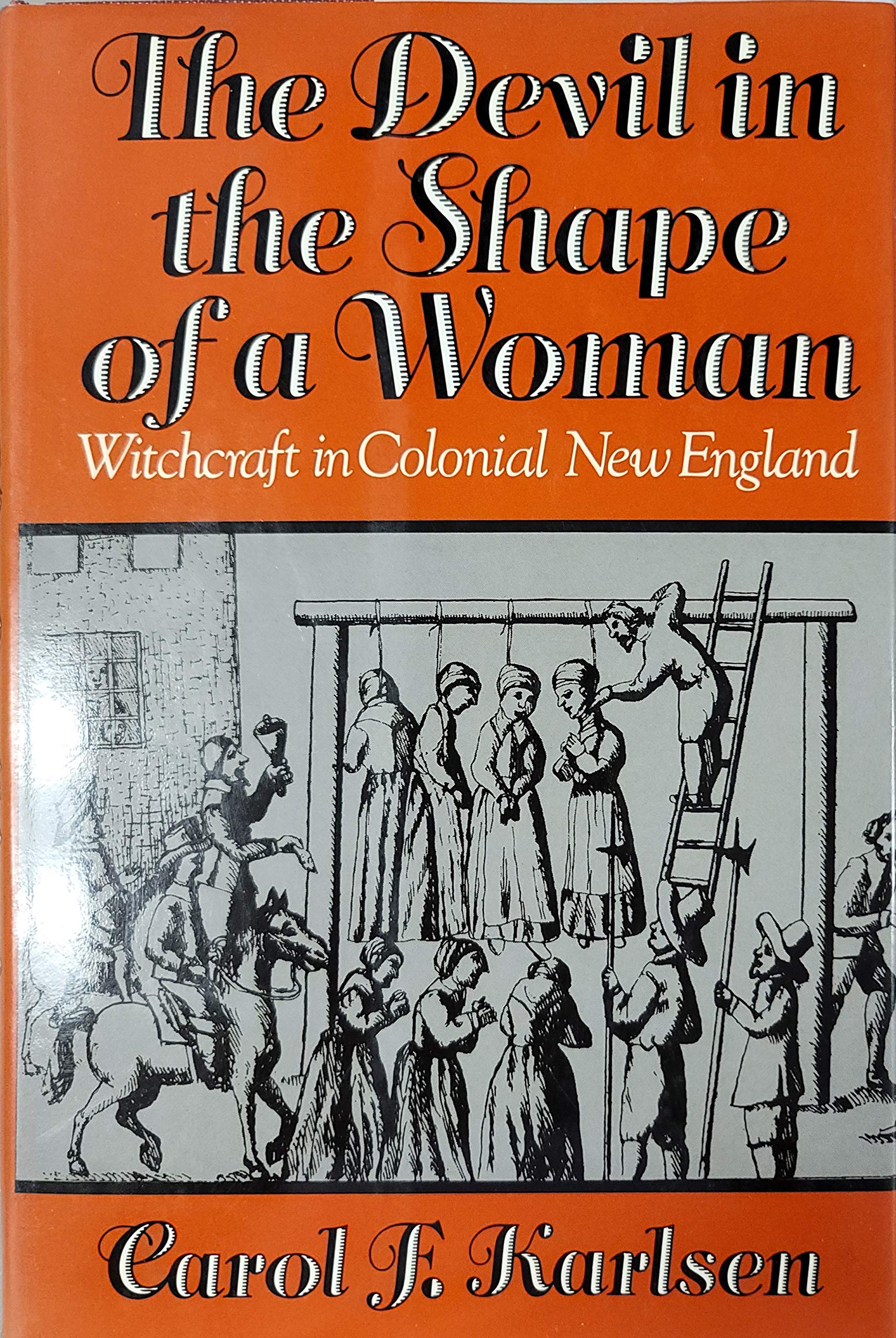 The Devil in the Shape of a Woman: Witchcraft in Colonial New England,New