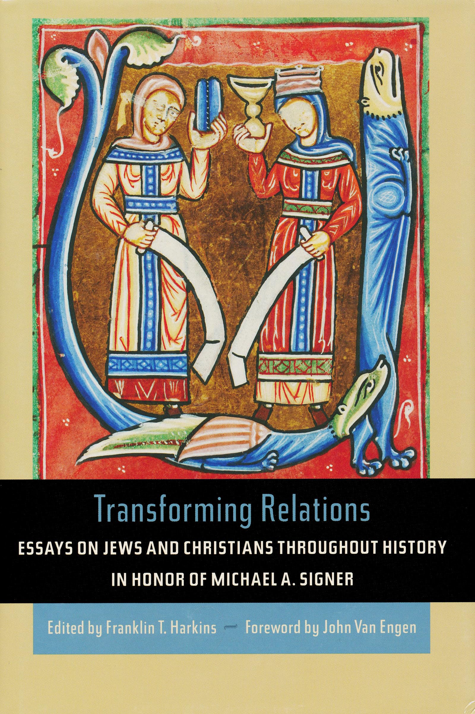 Transforming Relations: Essays on Jews and Christians throughout History in Honor of Michael A. Signer (Helen Kellogg Institute ,New