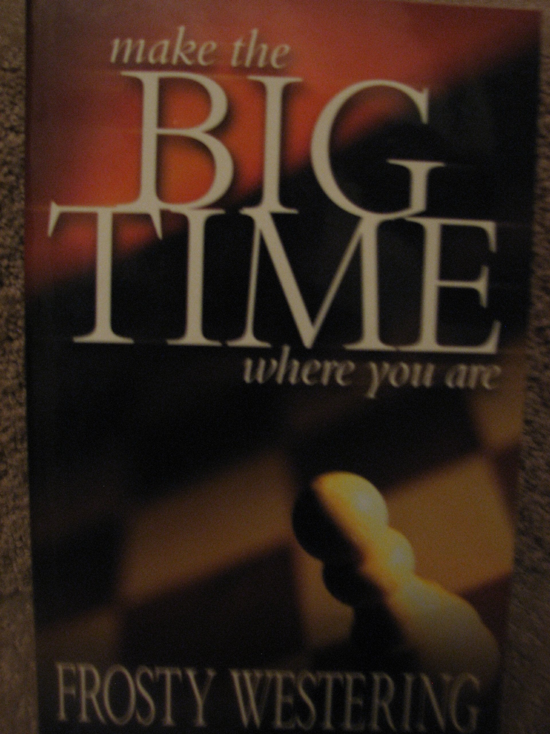 Make the Big Time Where You Are,Used