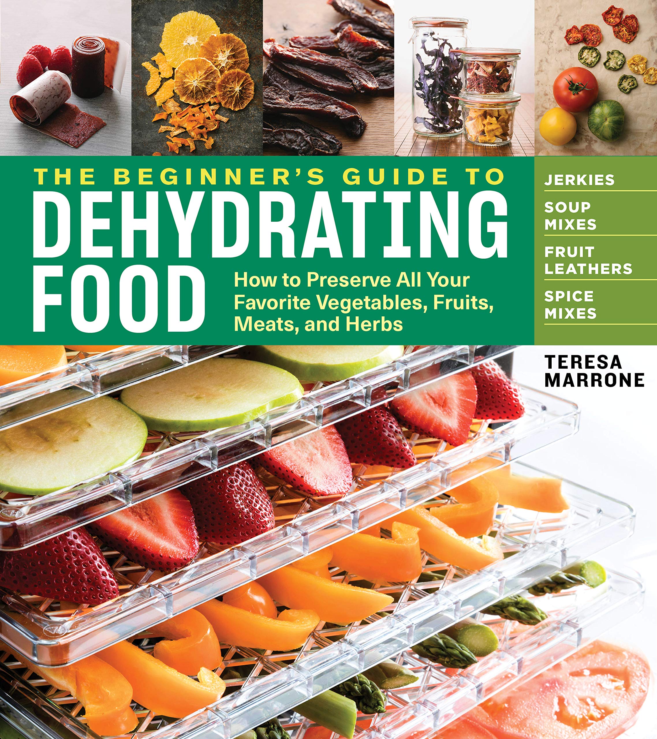 The Beginner'S Guide To Dehydrating Food, 2Nd Edition: How To Preserve All Your Favorite Vegetables, Fruits, Meats, And Herbs