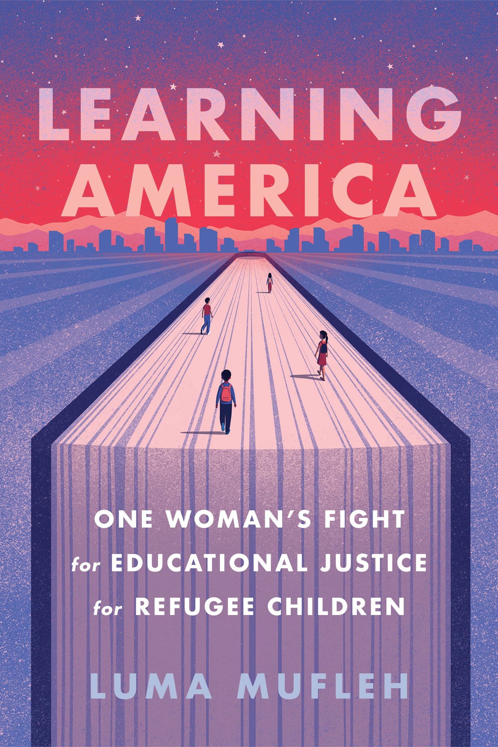 Learning America: One Woman's Fight for Educational Justice for Refugee Children,Used
