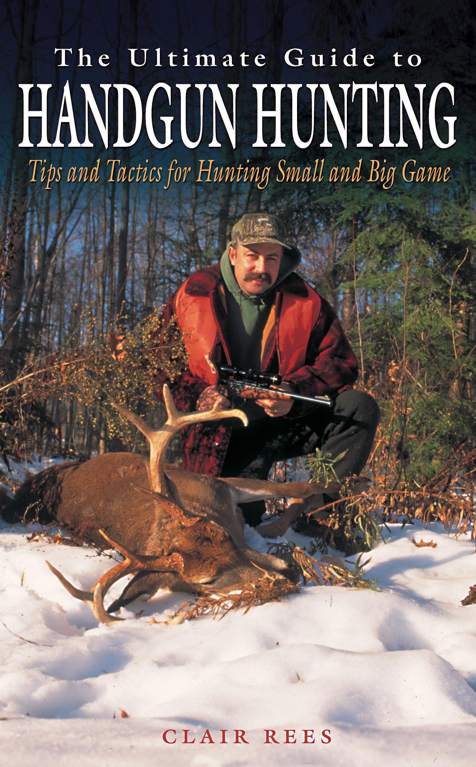 The Ultimate Guide to Handgun Hunting: Tips and Tactics for Hunting Small and Big Game,Used