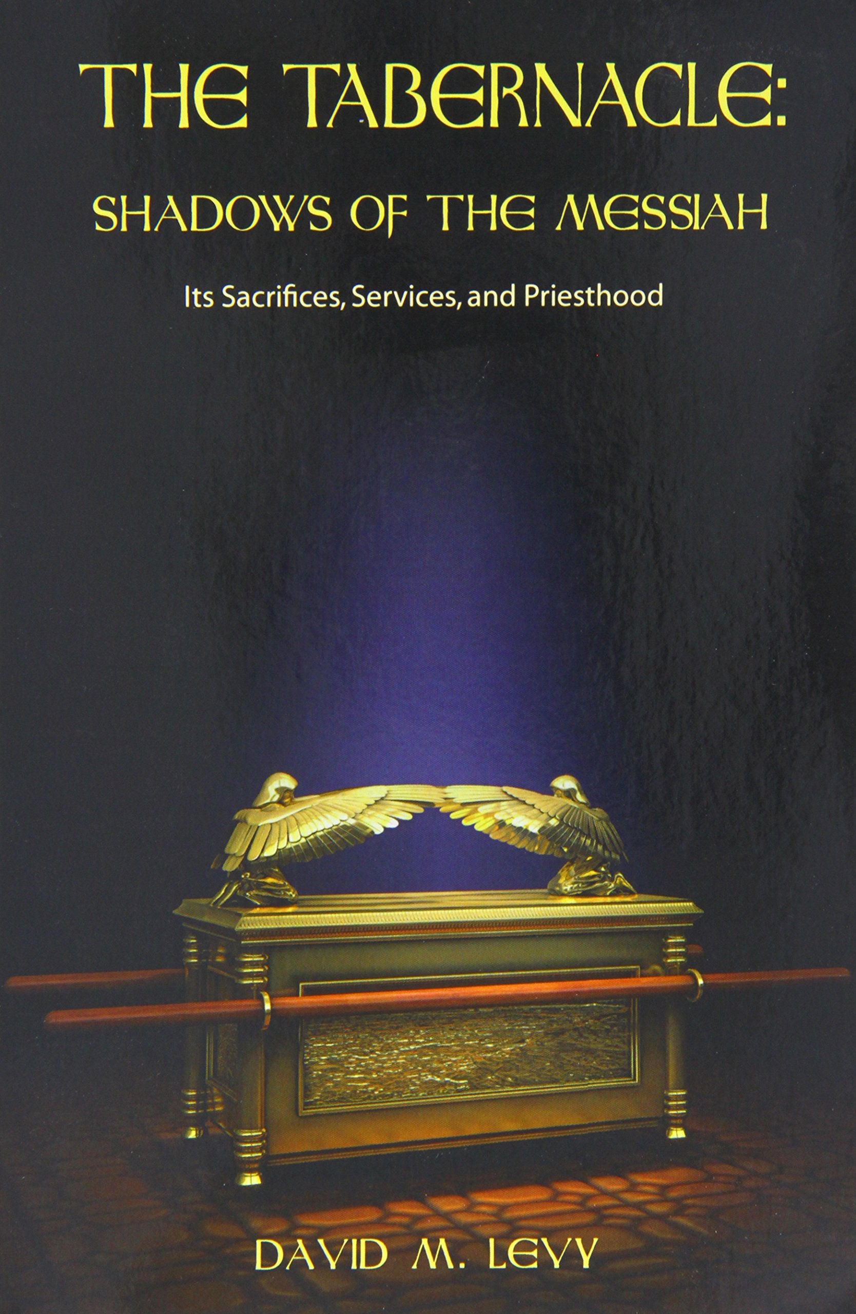 The Tabernacle : Shadows of the Messiah (Its Sacrifices, Services, and Priesthood),Used