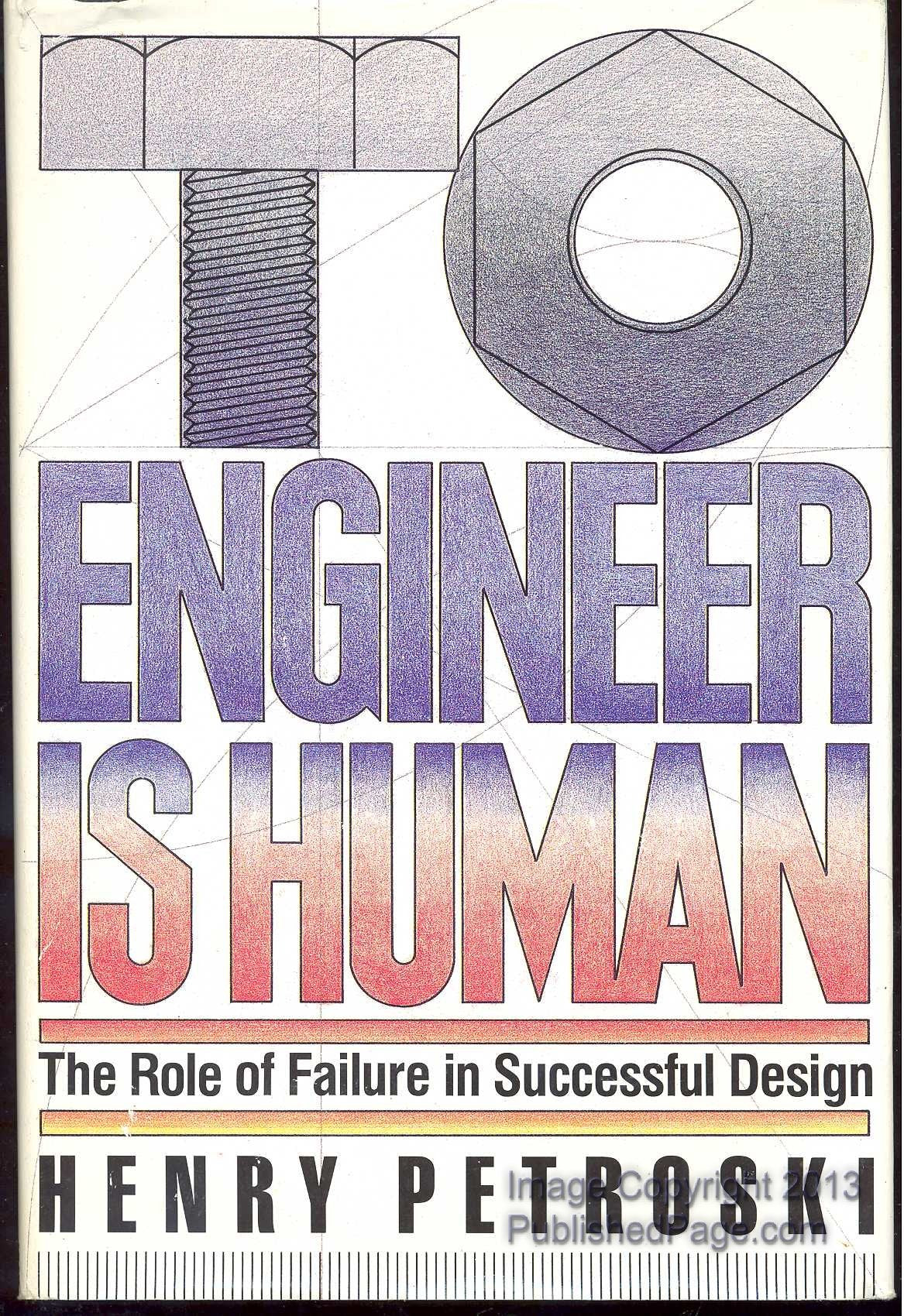 To Engineer Is Human: The Role Of Failure In Successful Design