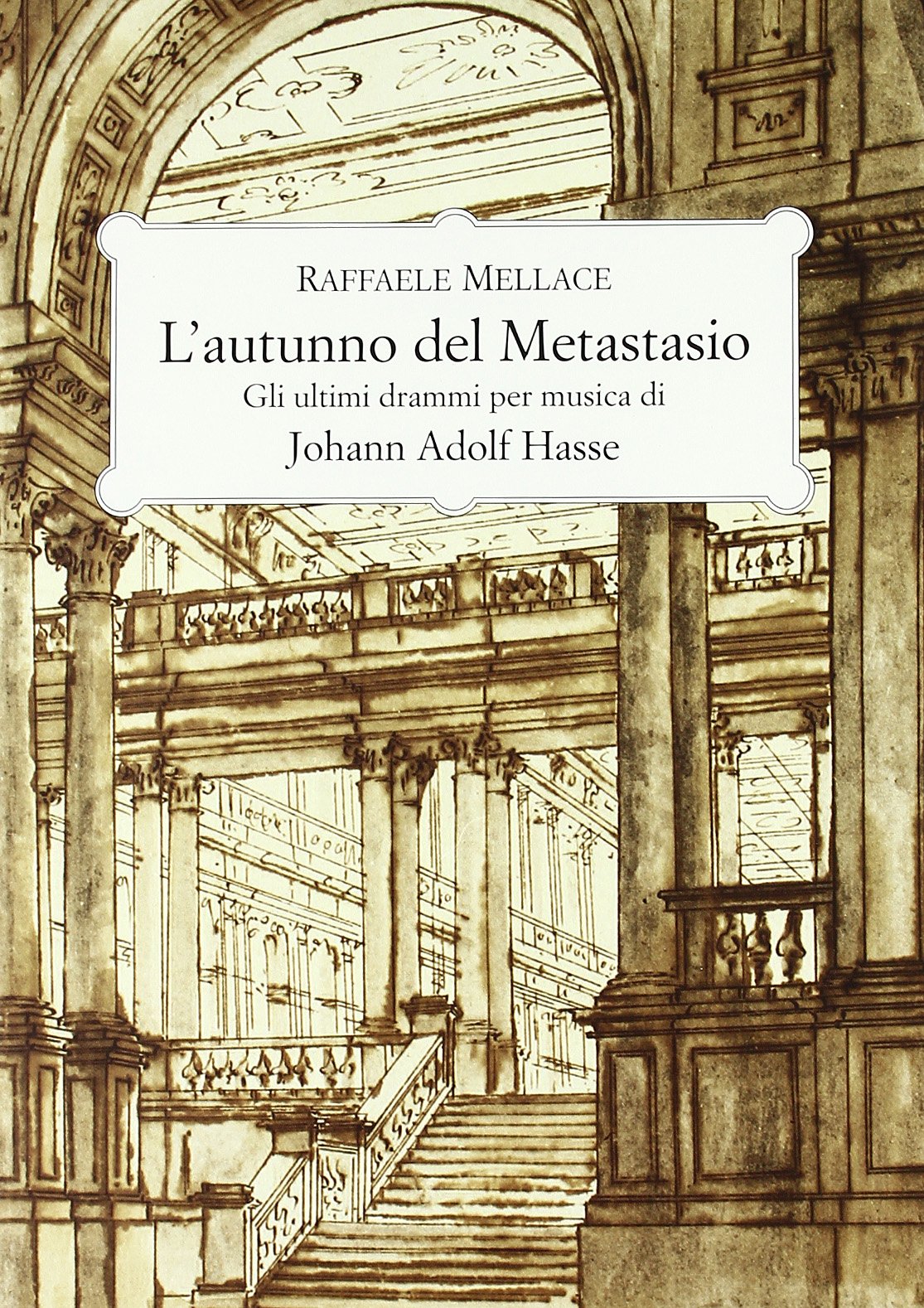 L'autunno del Metastasio. Gli ultimi drammi per musica di Johann Adolf Hasse.,Used