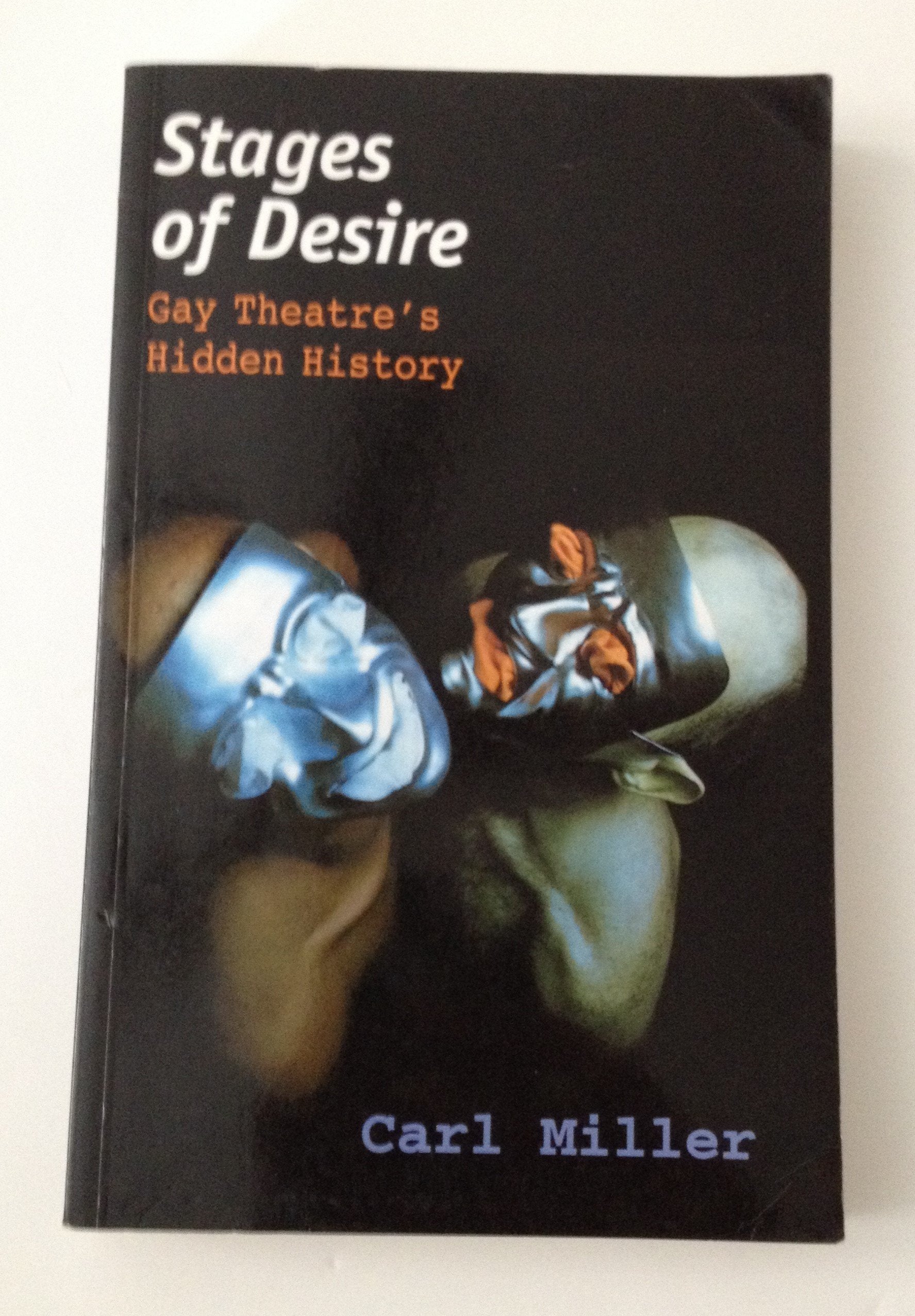 Stages of Desire: Male and Female Homosexuality in British and American Theatre,Used