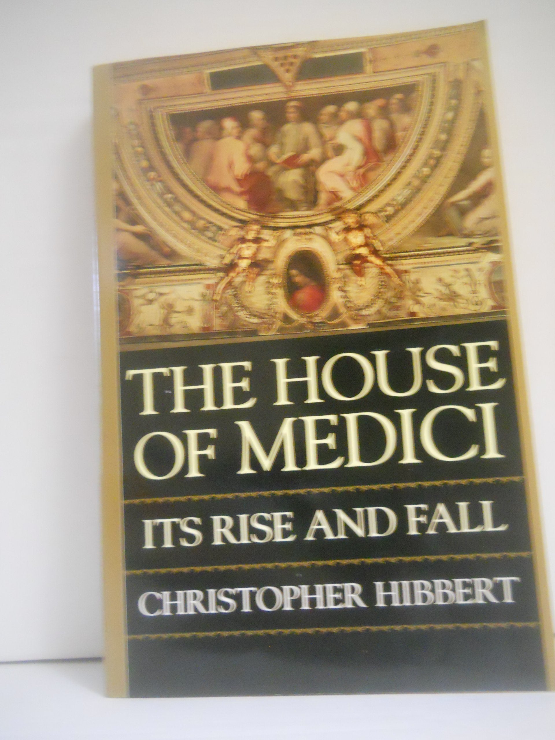 The House Of Medici: Its Rise And Fall,New