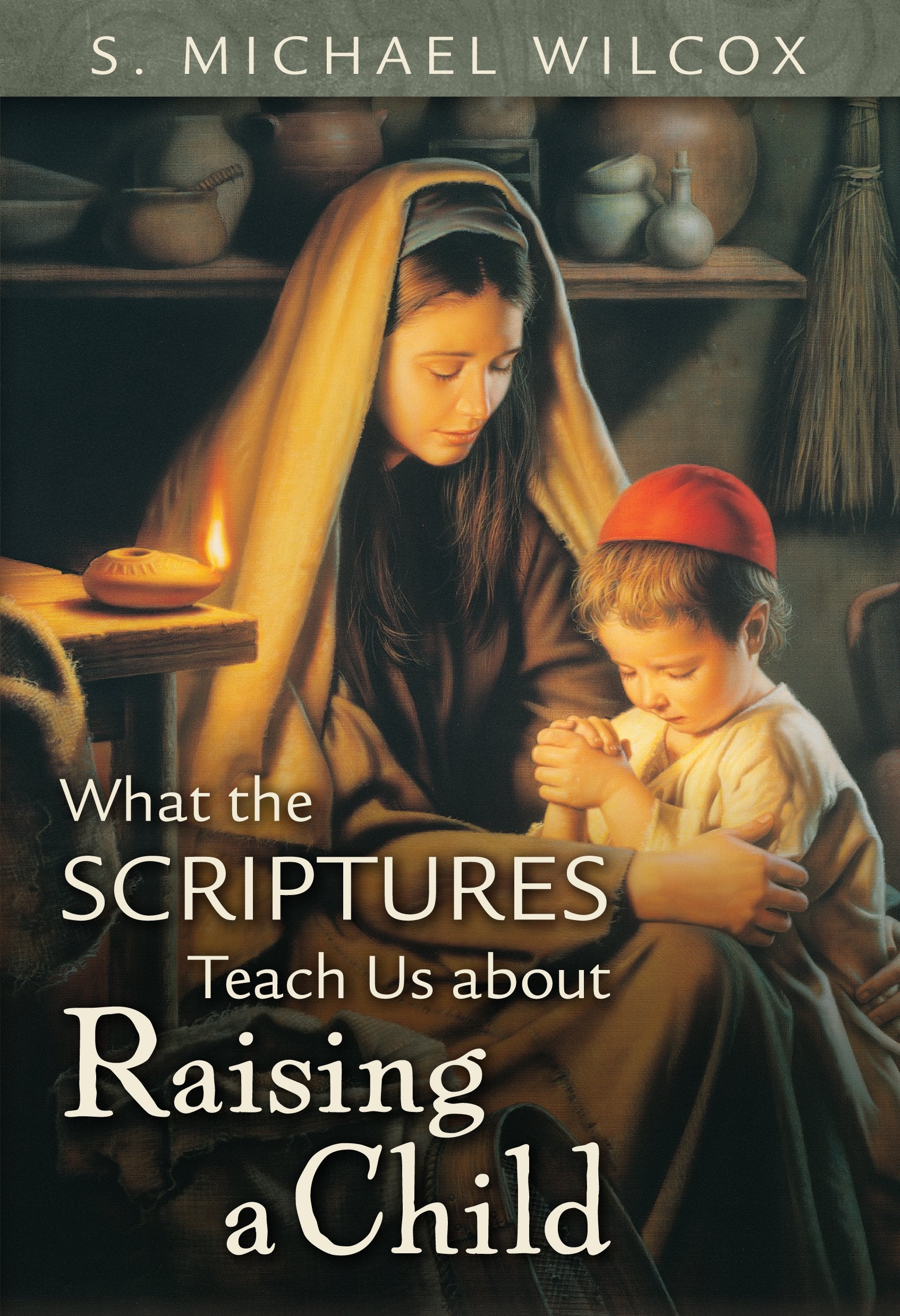 What the Scriptures Teach Us about Raising a Child,Used