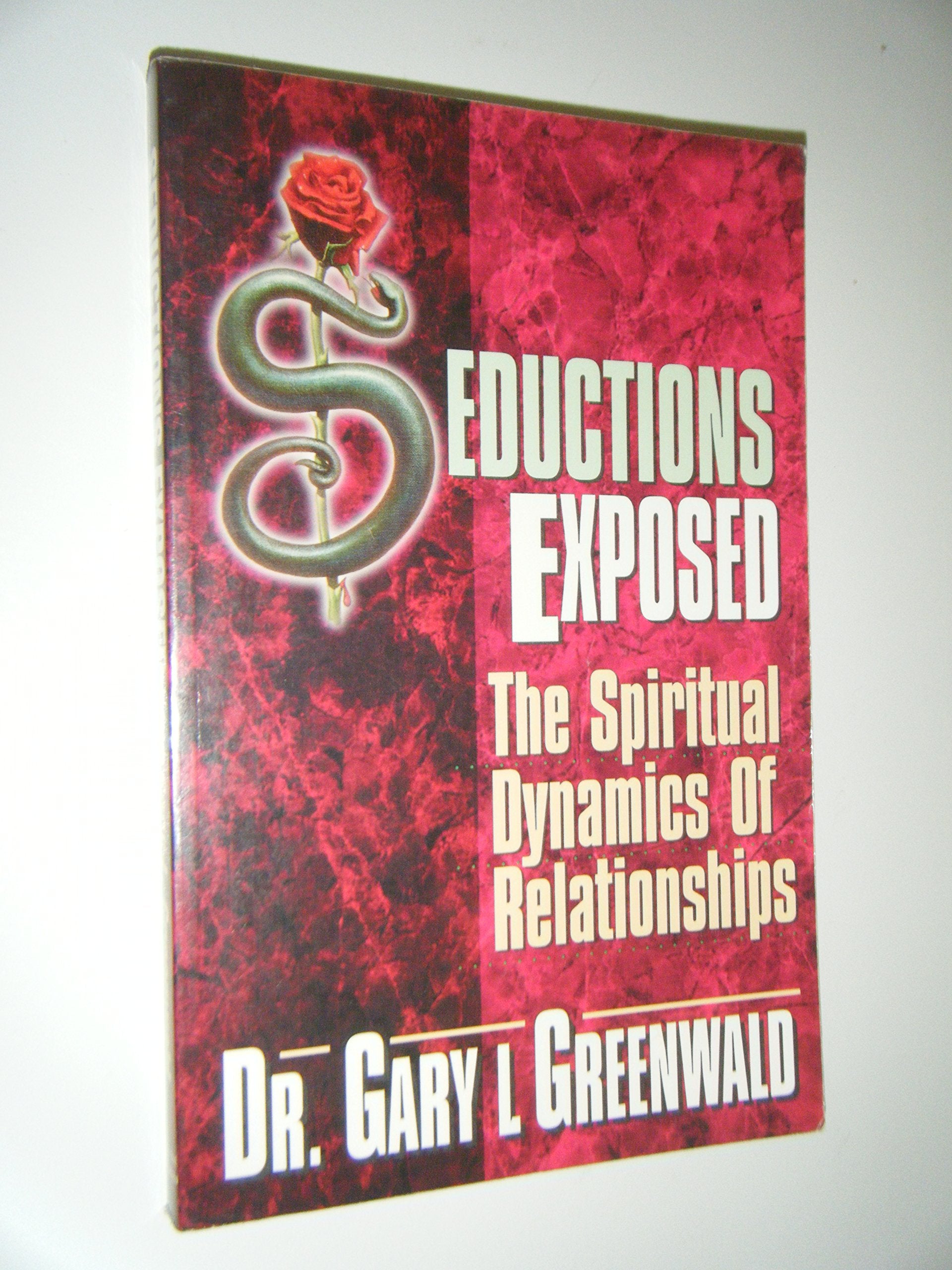 Seductions Exposed: The Spiritual Dynamics Of Relationships