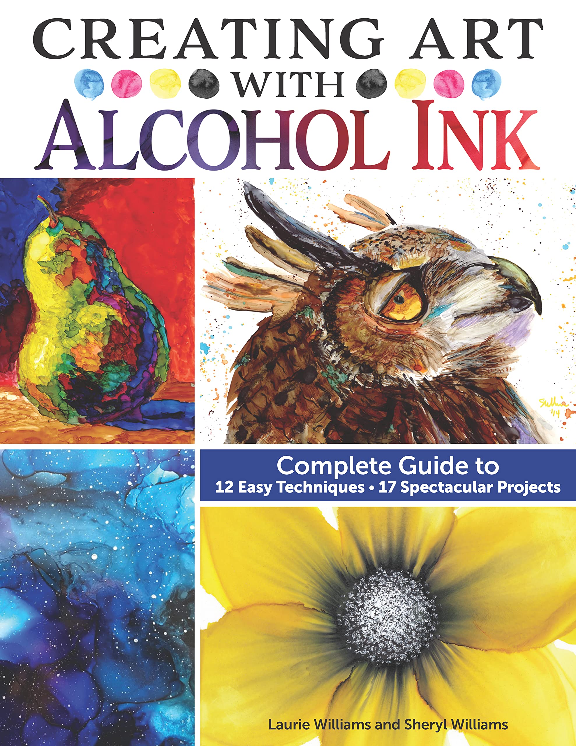 Creating Art with Alcohol Ink: Complete Guide to 12 Easy Techniques, 17 Spectacular Projects (Design Originals) How to Paint wit,Used