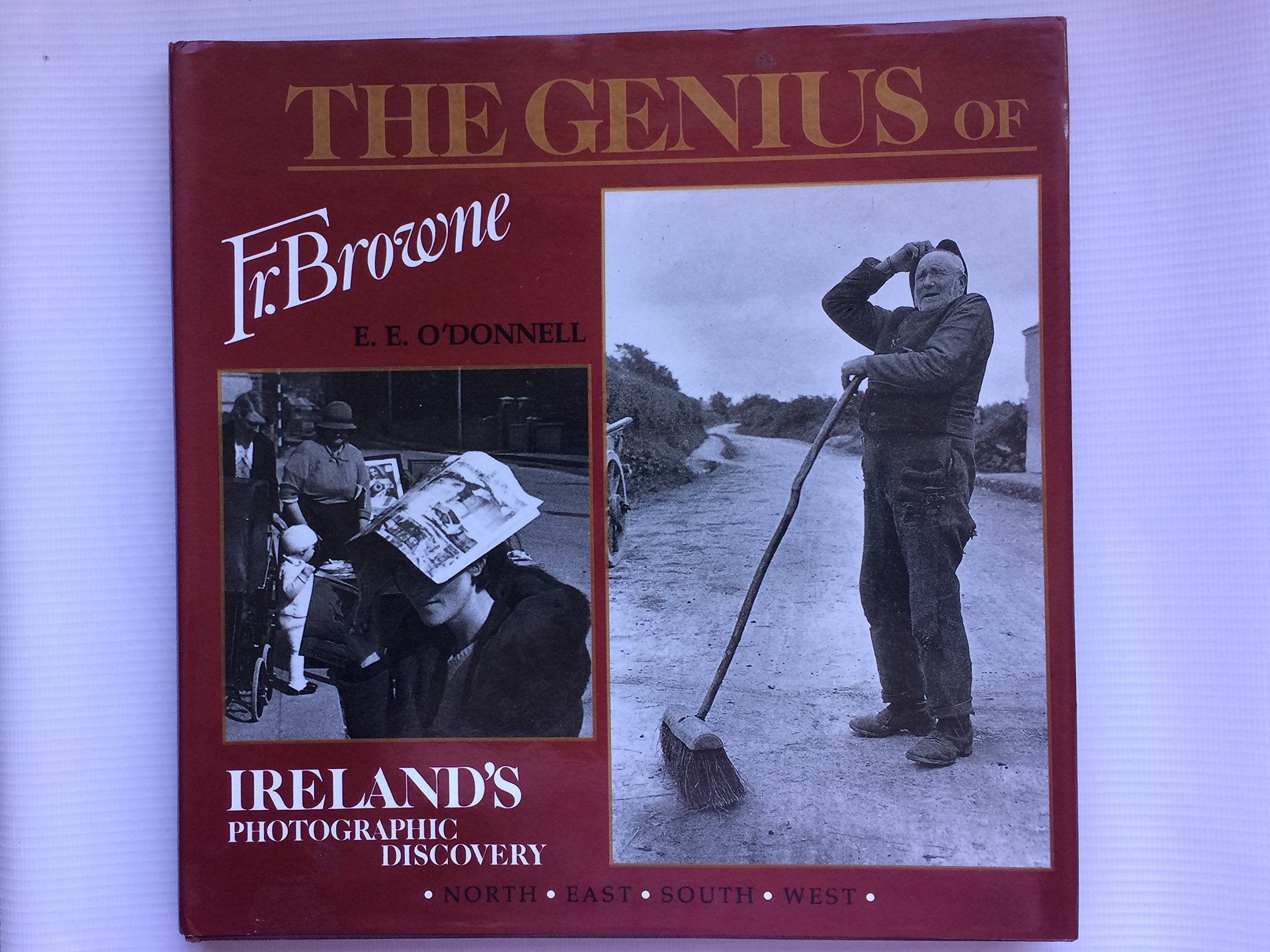 The Genius of Father Browne: Irelands Photographic Discovery,Used
