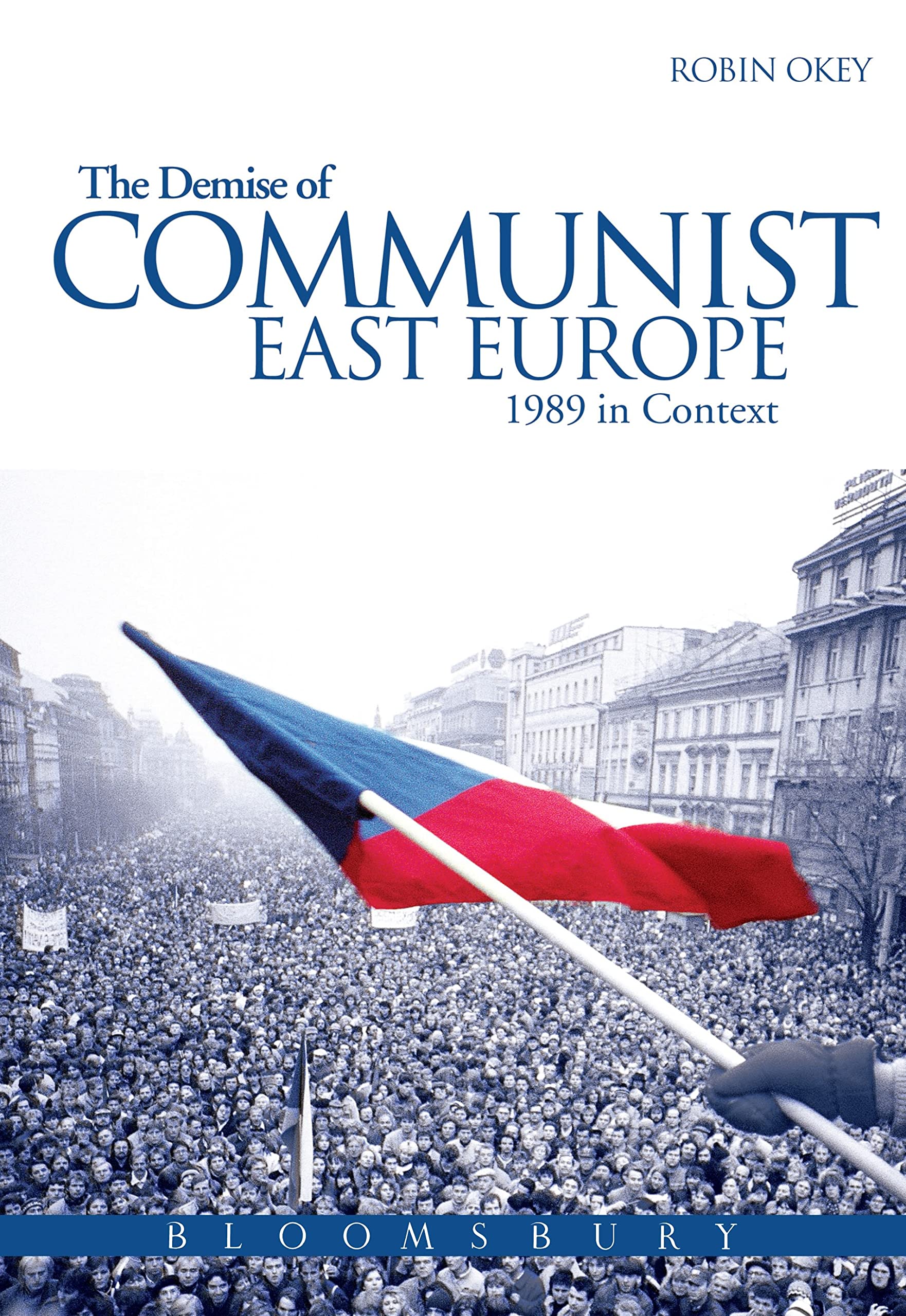 The Demise Of Communist East Europe: 1989 In Context (Historical Endings),New