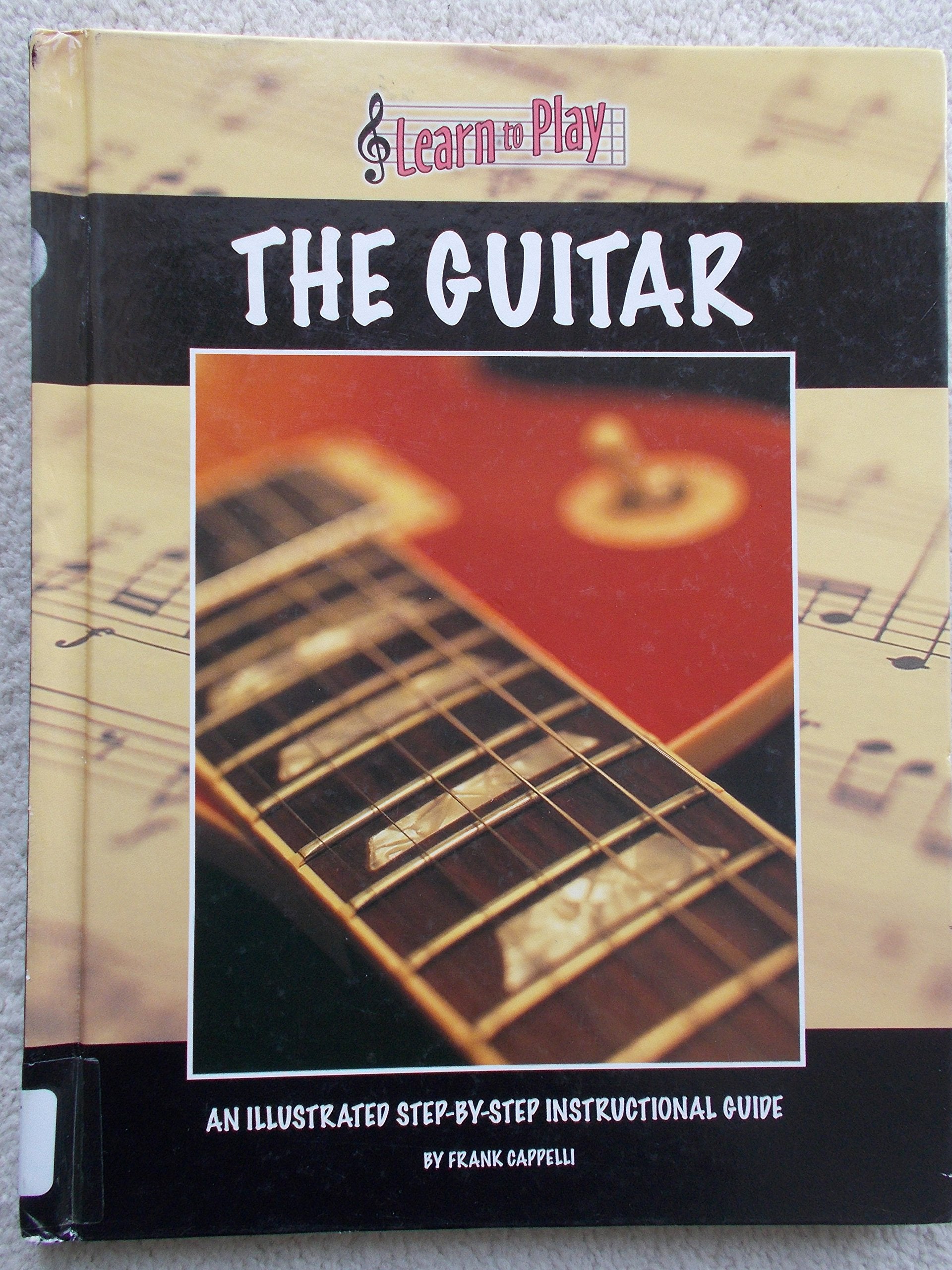 Learn To Play The Guitar: An Illustrated Stepbystep Instructional Guide,Used