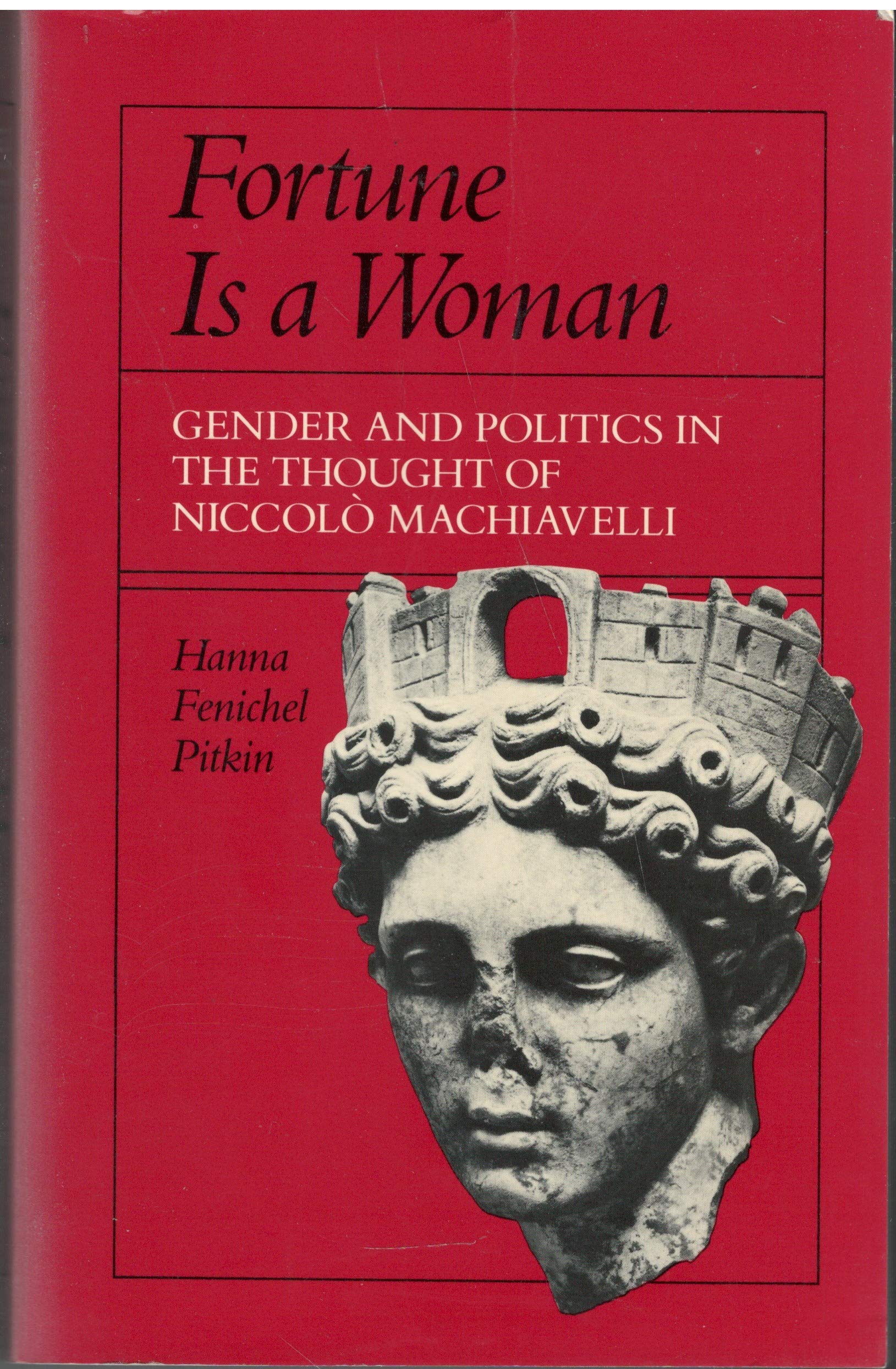 Fortune Is A Woman : Gender And Politics In The Thought Of Niccolo Machiavelli,Used