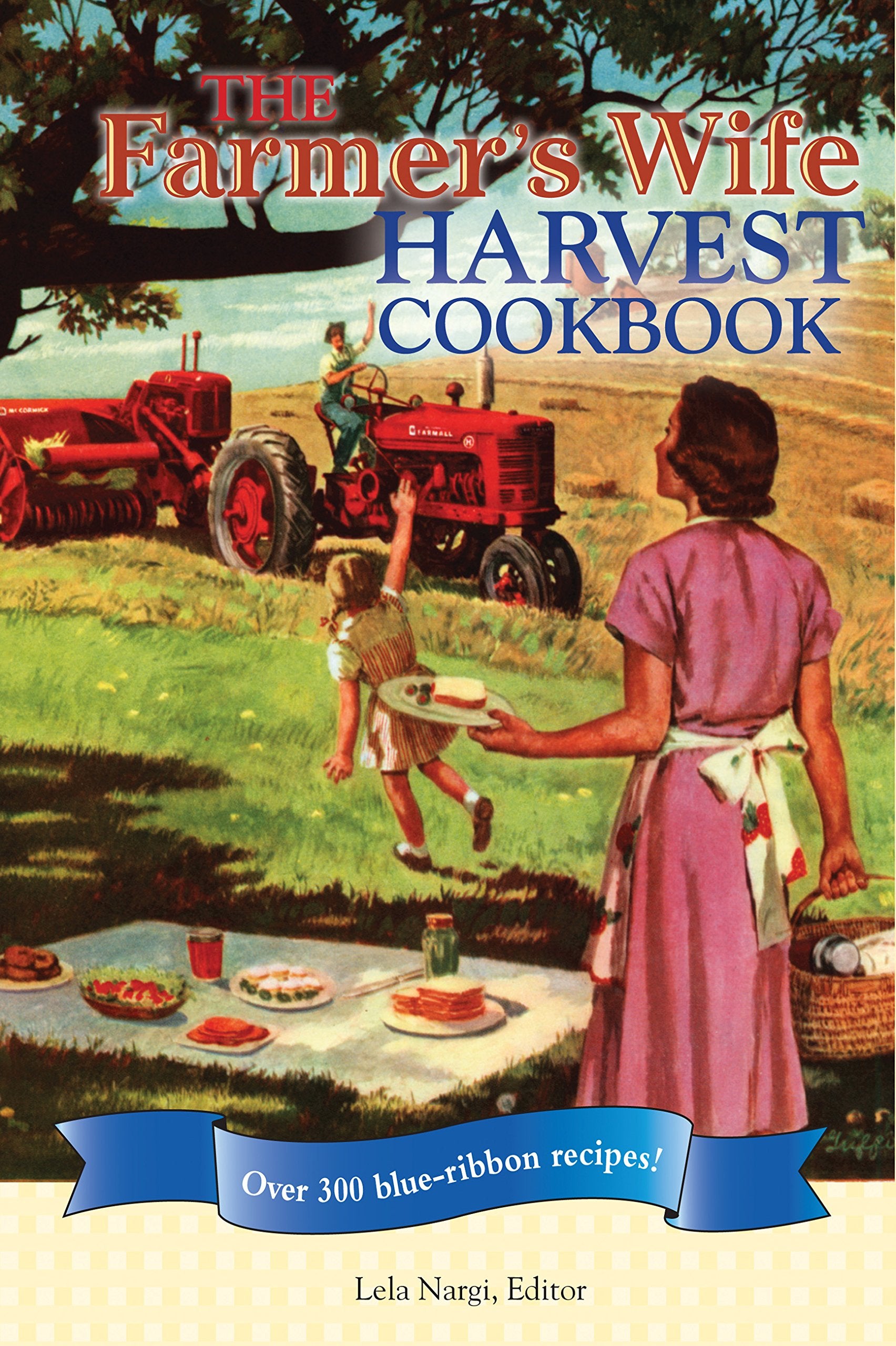 The Farmer'S Wife Harvest Cookbook: Over 300 Blueribbon Recipes!