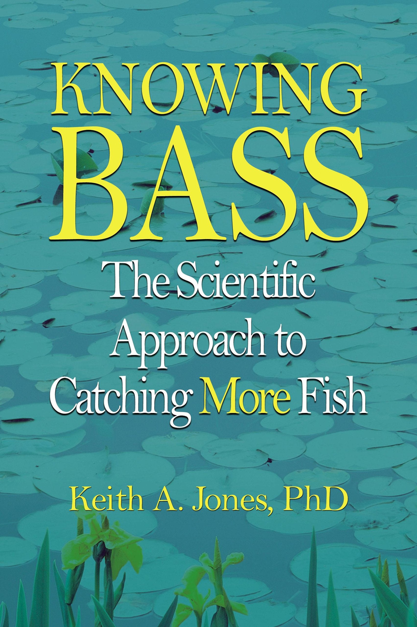 Knowing Bass: The Scientific Approach To Catching More Fish