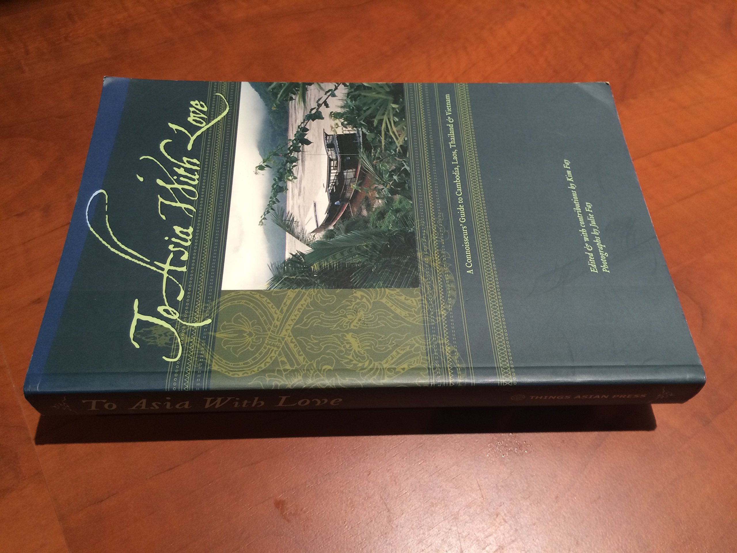 To Asia With Love: A Connoisseurs Guide to Cambodia, Laos, Thailand, and Vietnam,Used