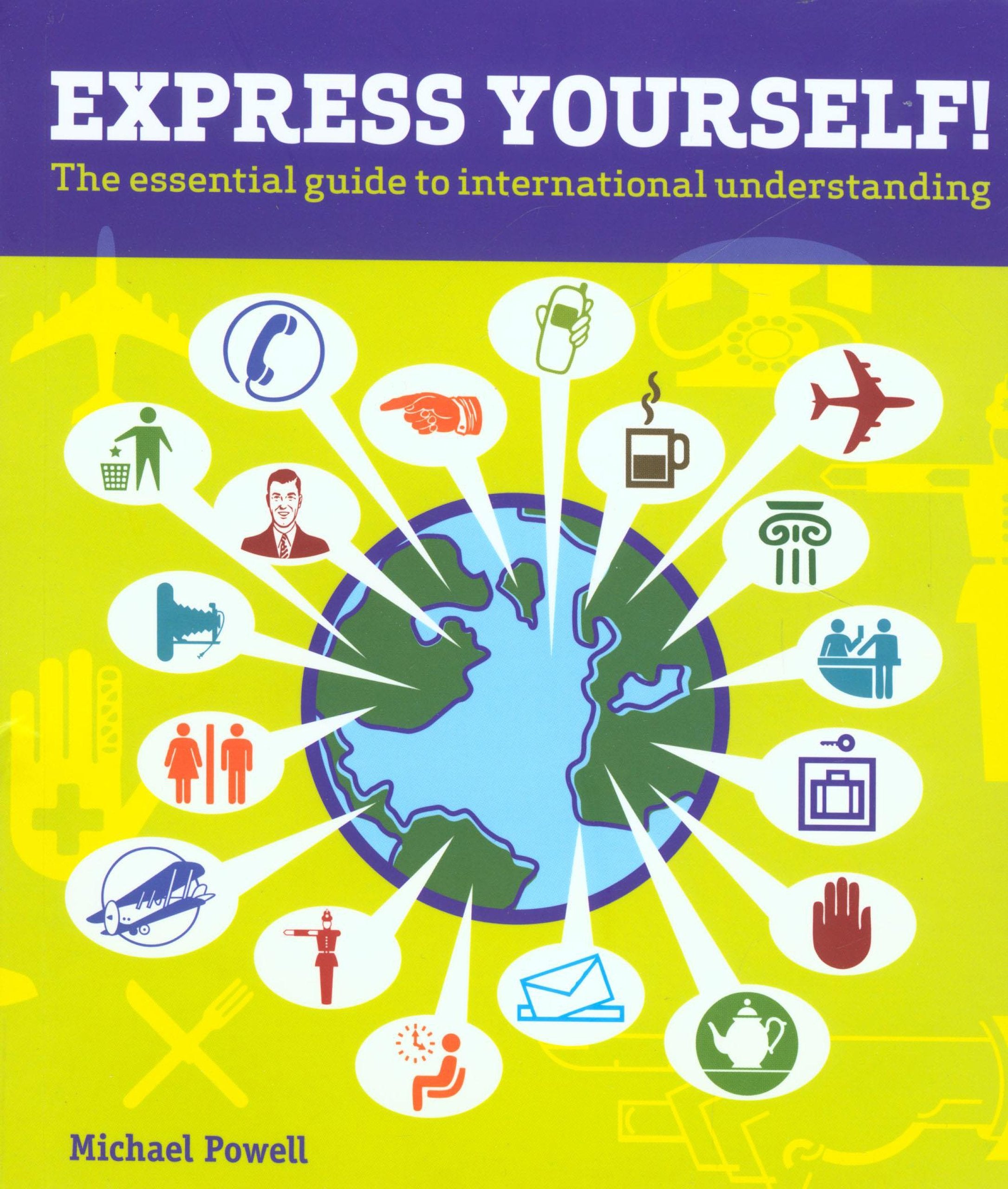 Express Yourself!: The Essential Guide To International Understanding,New