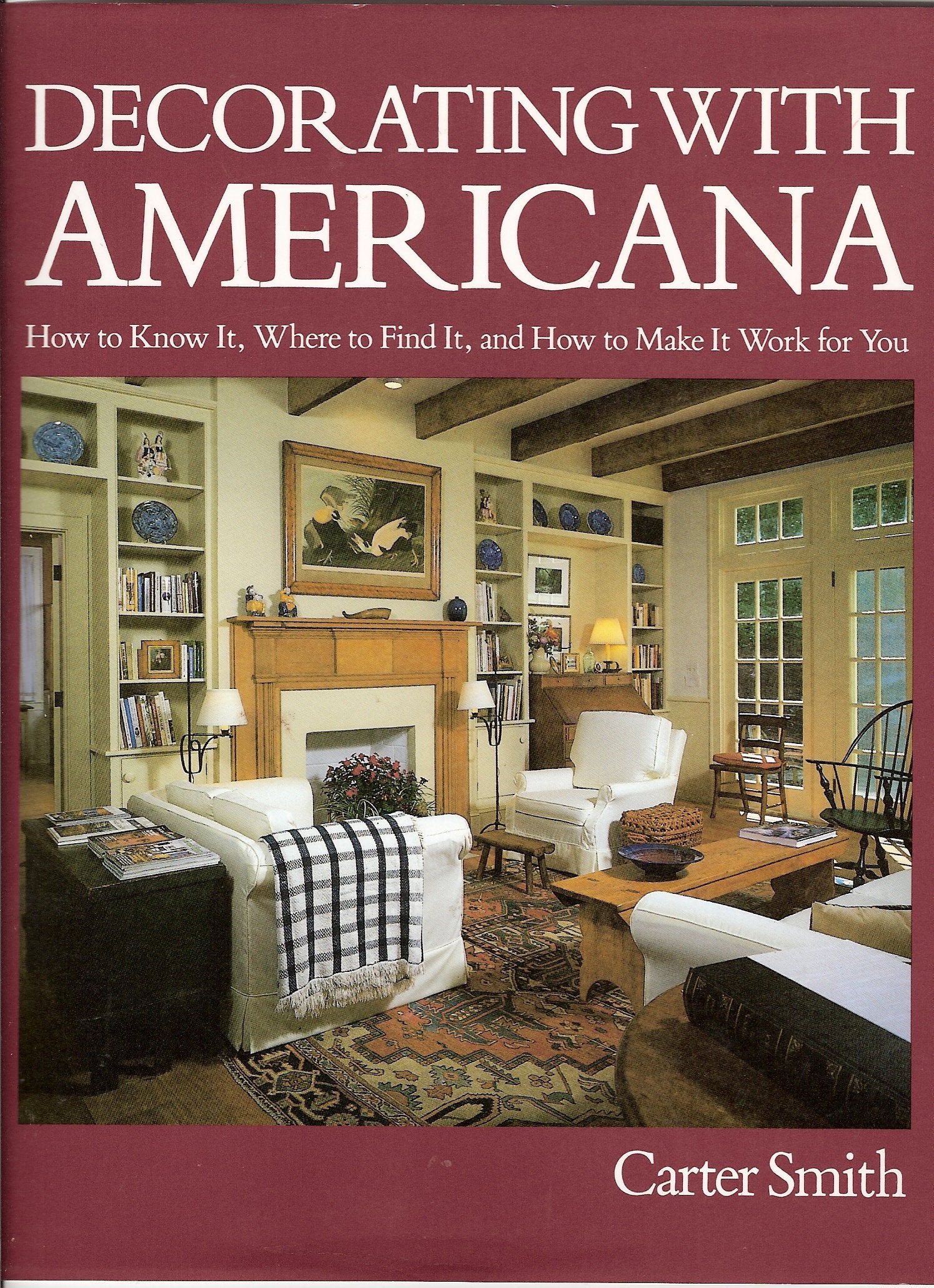 Decorating With Americana: How to Know It, Where to Find It, and How to Make It Work for You,Used