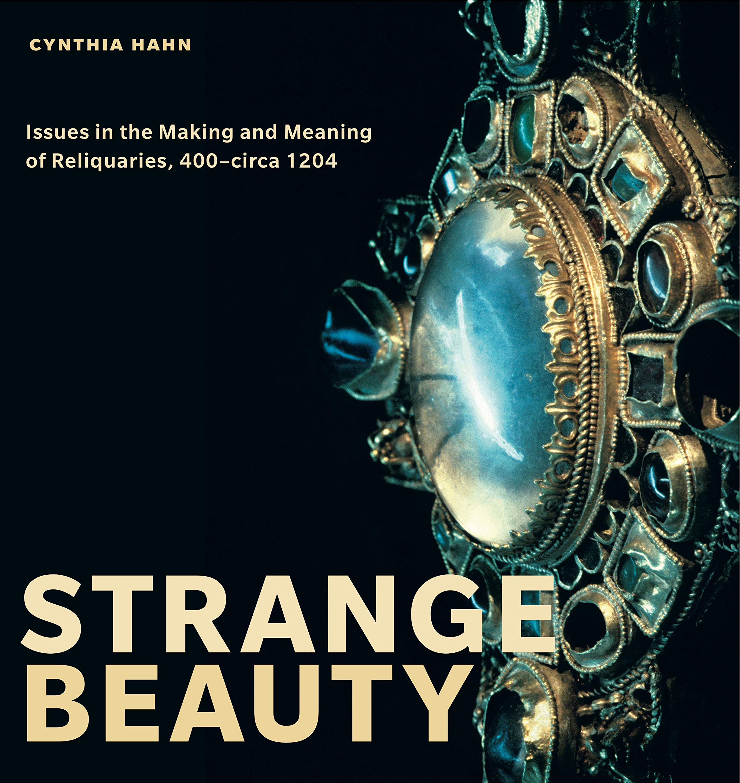 Strange Beauty: Issues in the Making and Meaning of Reliquaries, 400 circa 1204,Used
