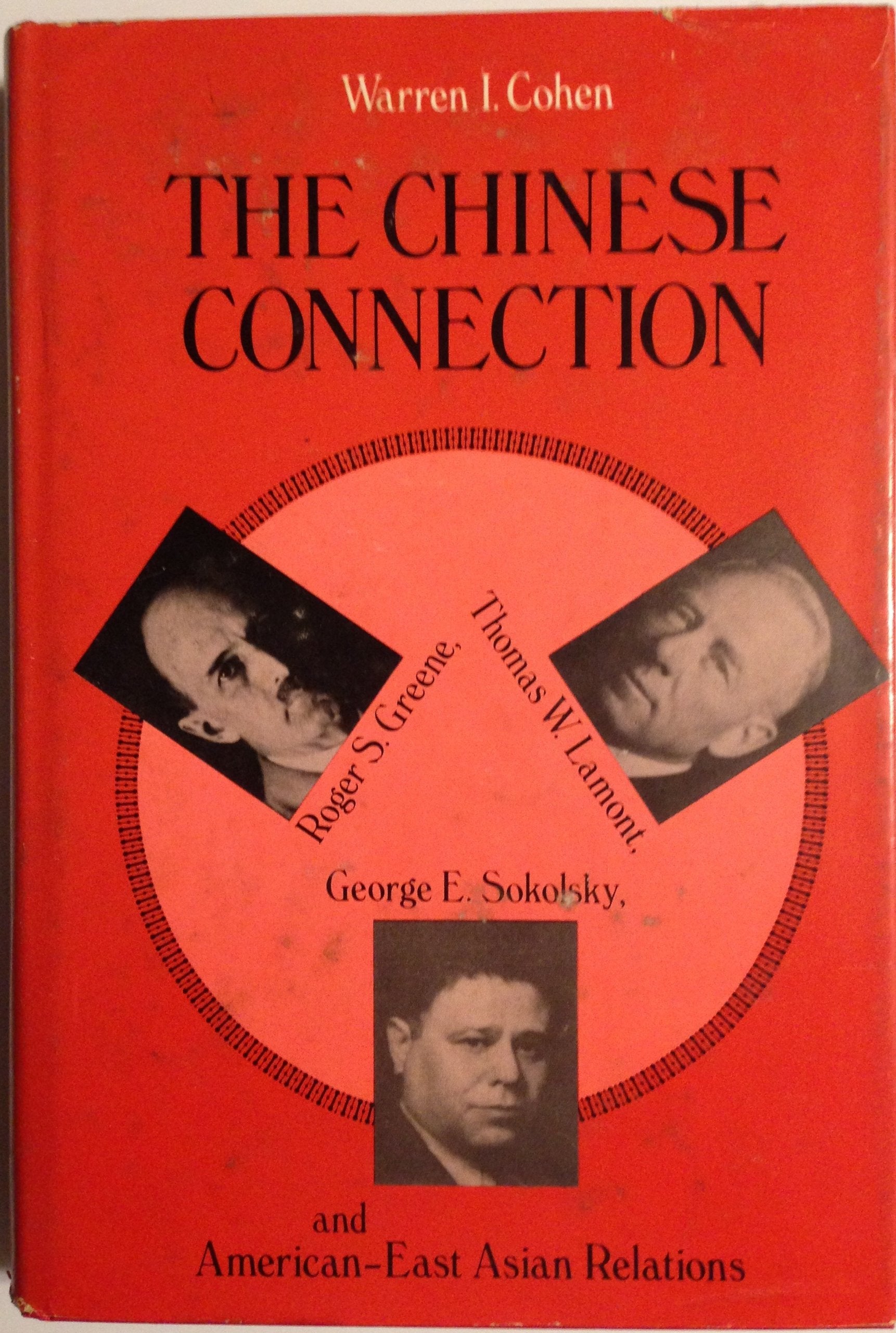 The Chinese Connection: Roger S. Greene, Thomas W. Lamont, George E. Sokolsky and AmericanEast Asian Relations,Used