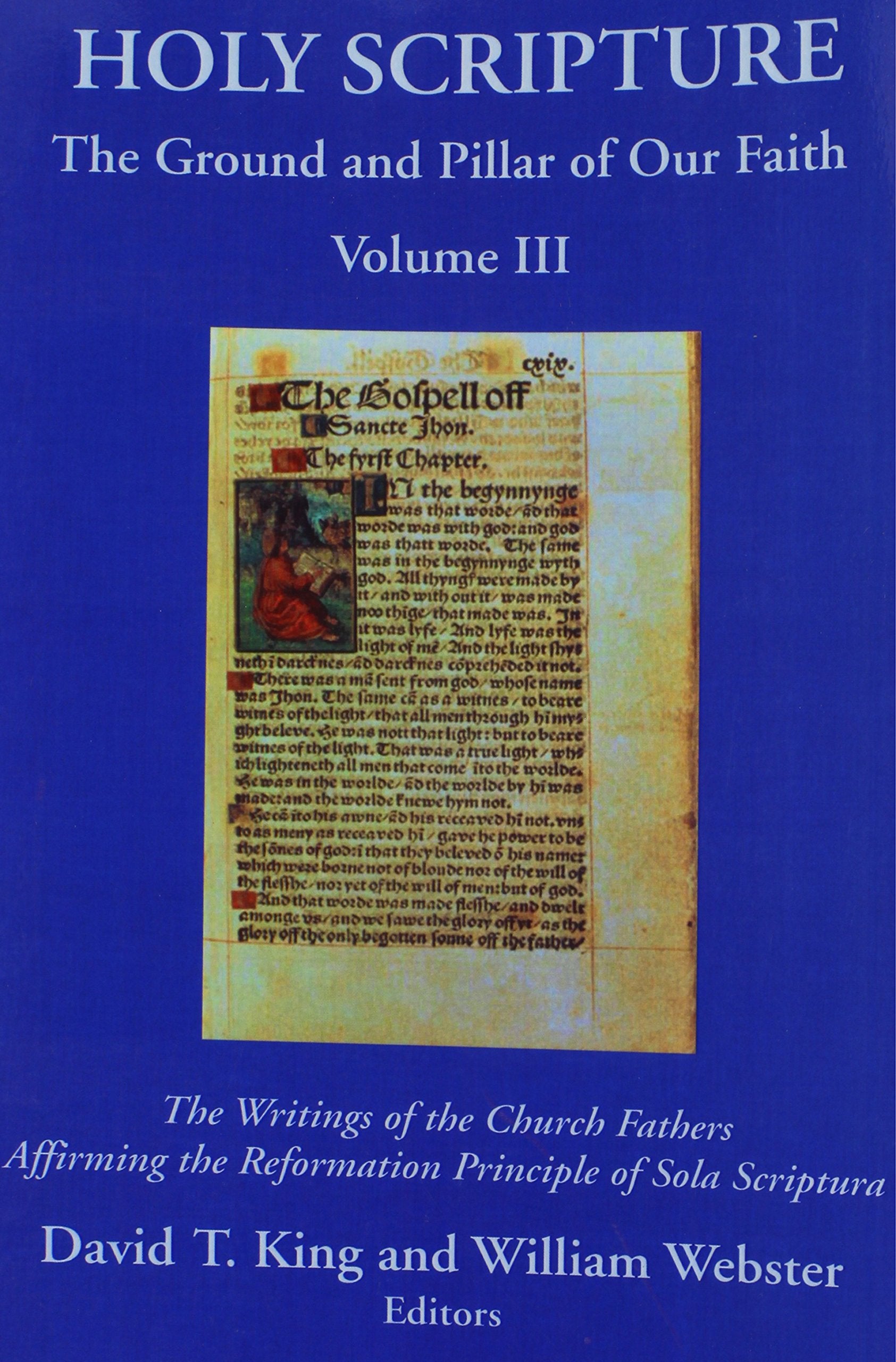 Holy Scripture: The Ground and Pillar of Our Faith, Volume III: The Writings of the Church Fathers Affirming the Reformation Pri,Used