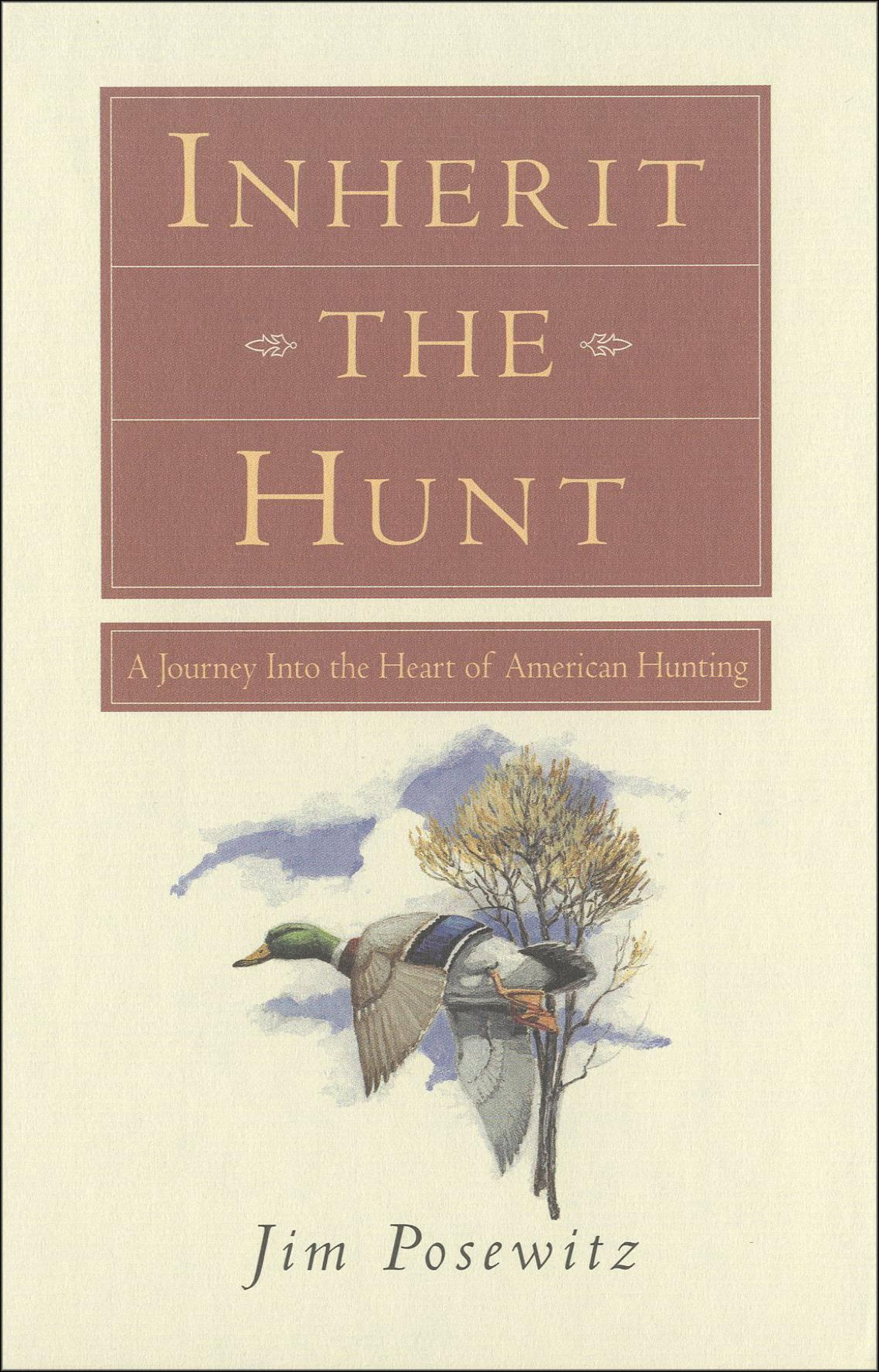 Inherit the Hunt: A Journey into the Heart of American Hunting,Used