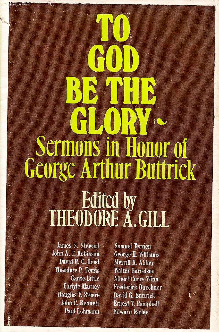 To God be the Glory: Sermons in Honor of George Arthur Buttrick,Used