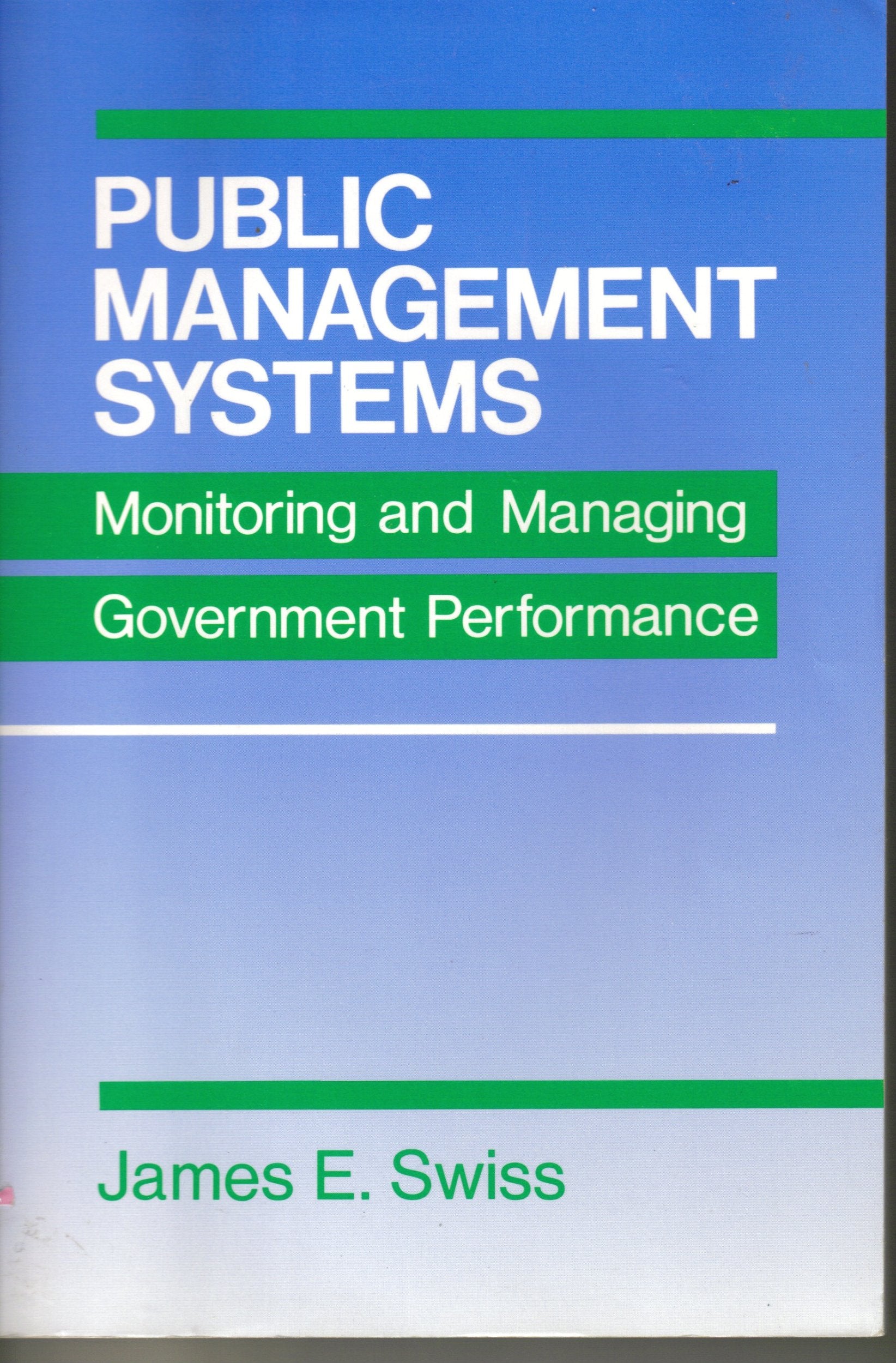 Public Management Systems: Monitoring & Managing Government Performance,New