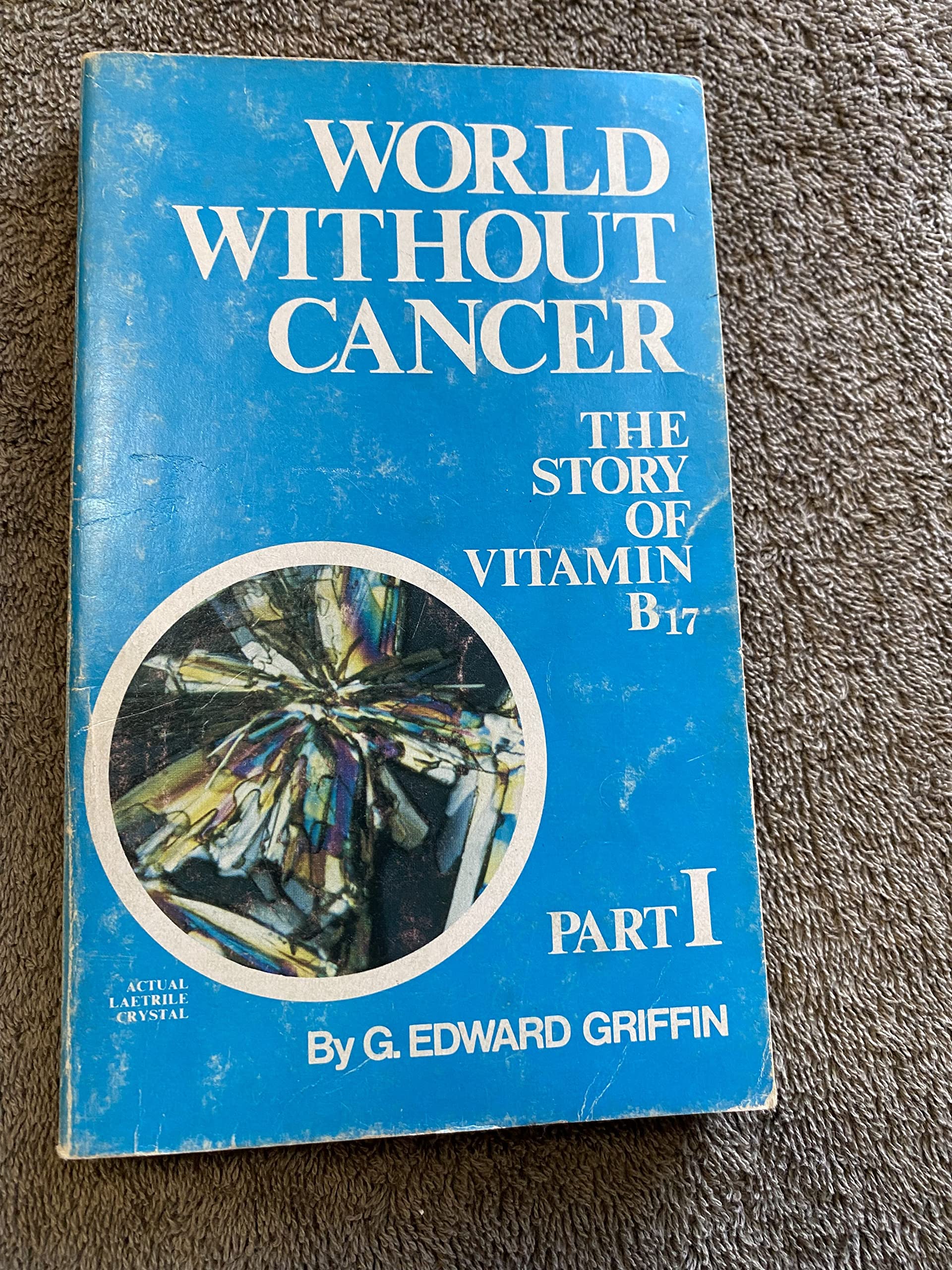 World Without Cancer: The Story Of Vitamin B 17