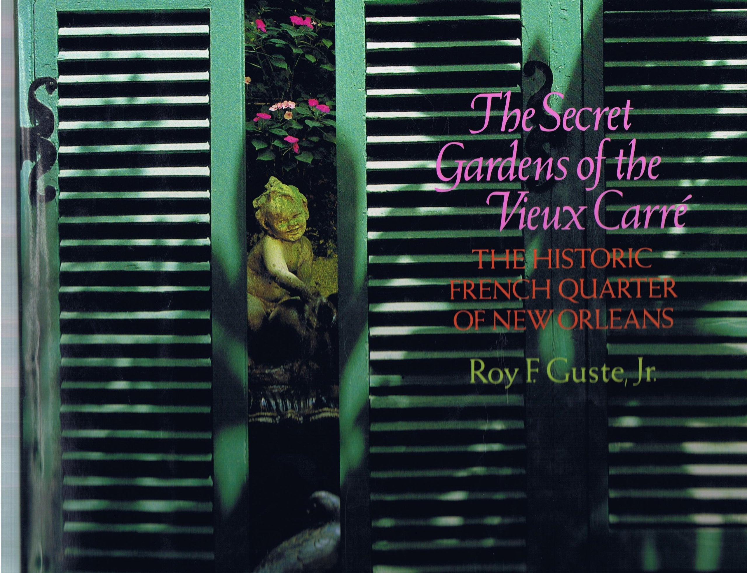 The Secret Gardens Of The Vieux Carre: The Historic French Quarter Of New Orleans,New