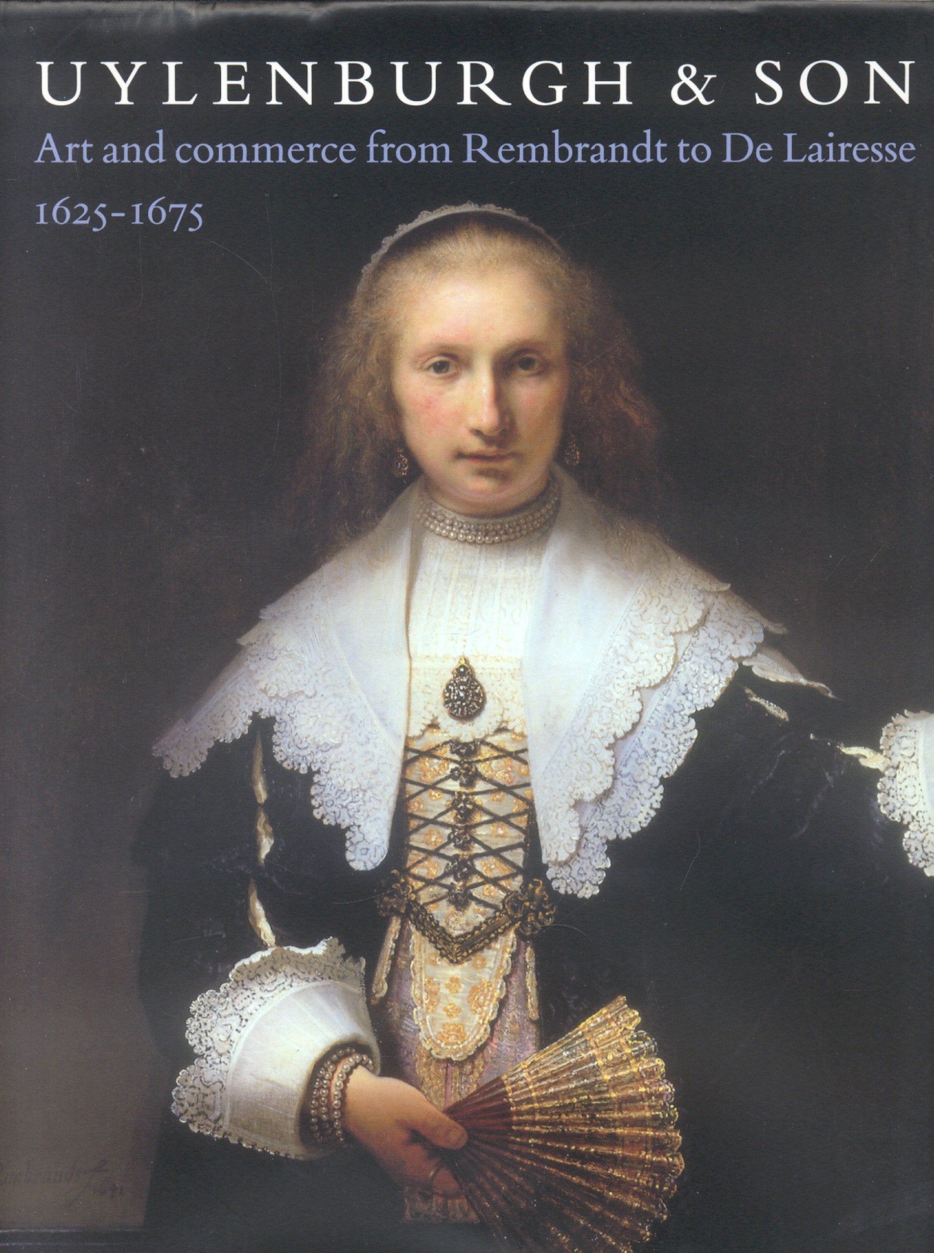 Uylenburgh & Son: Art and Commerce From Rembrandt To De Lairesse, 16251675,Used