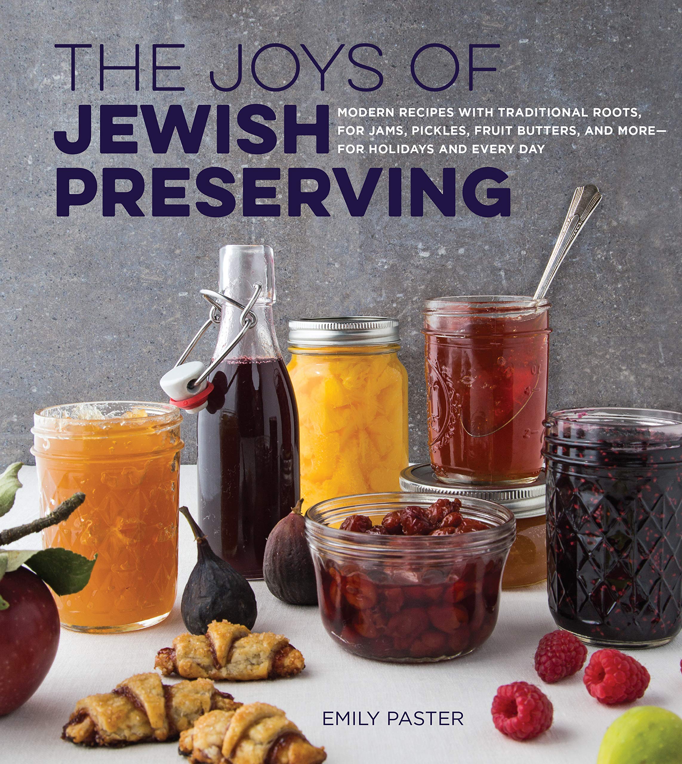 The Joys Of Jewish Preserving: Modern Recipes With Traditional Roots, For Jams, Pickles, Fruit Butters, And Morefor Holidays A