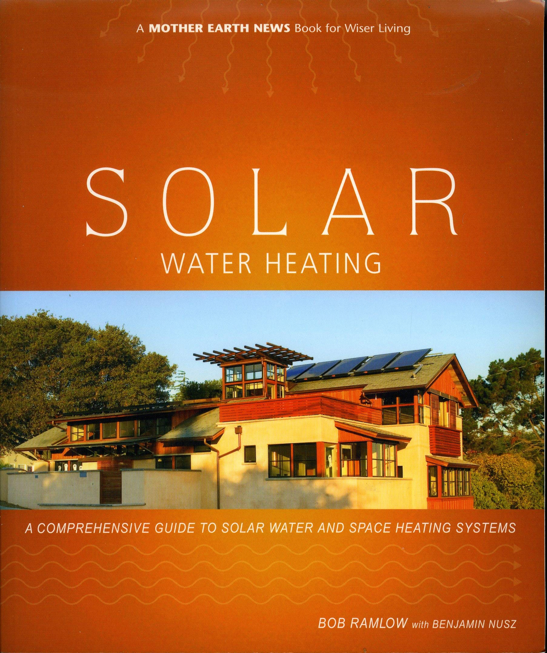 Solar Water Heating: A Comprehensive Guide to Solar Water and Space Heating Systems (Mother Earth News Wiser Living Series),Used