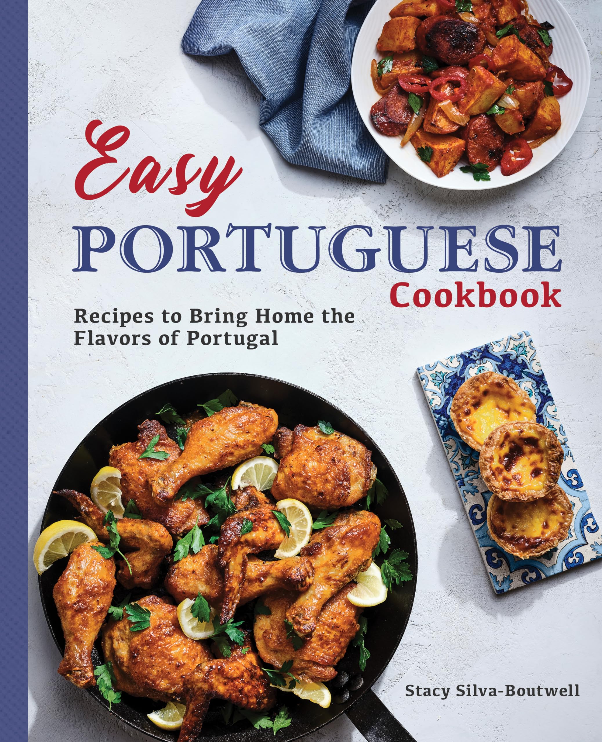 Easy Portuguese Cookbook: Recipes To Bring Home The Flavors Of Portugal