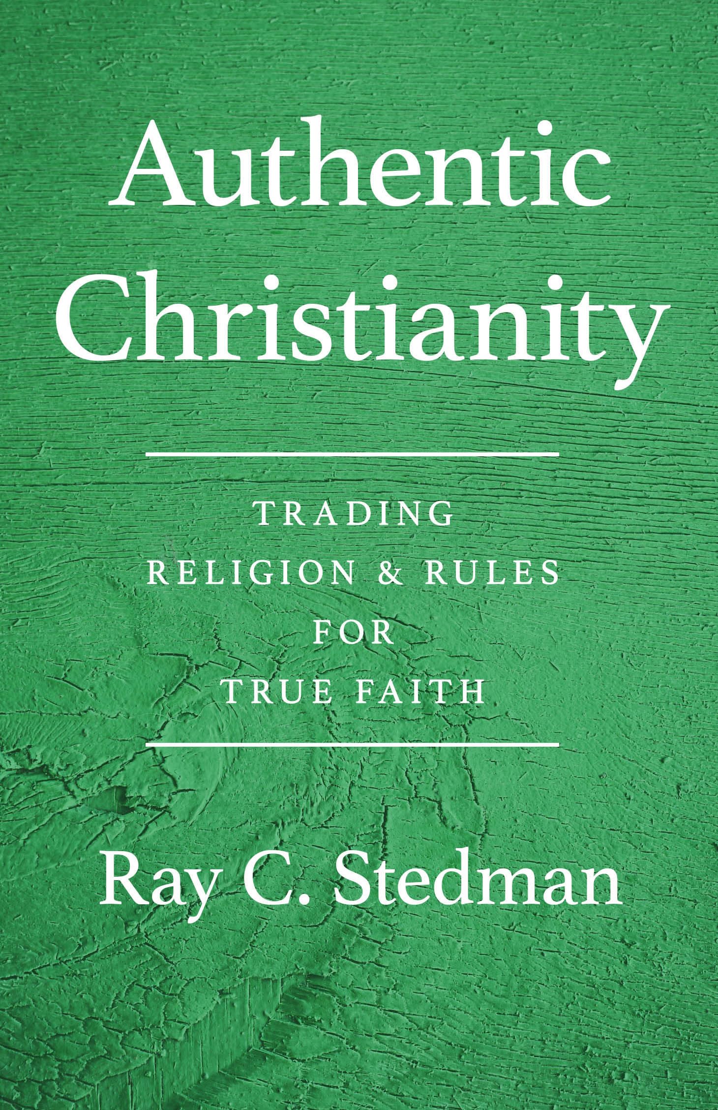 Authentic Christianity: Trading Religion and Rules for True Faith,Used
