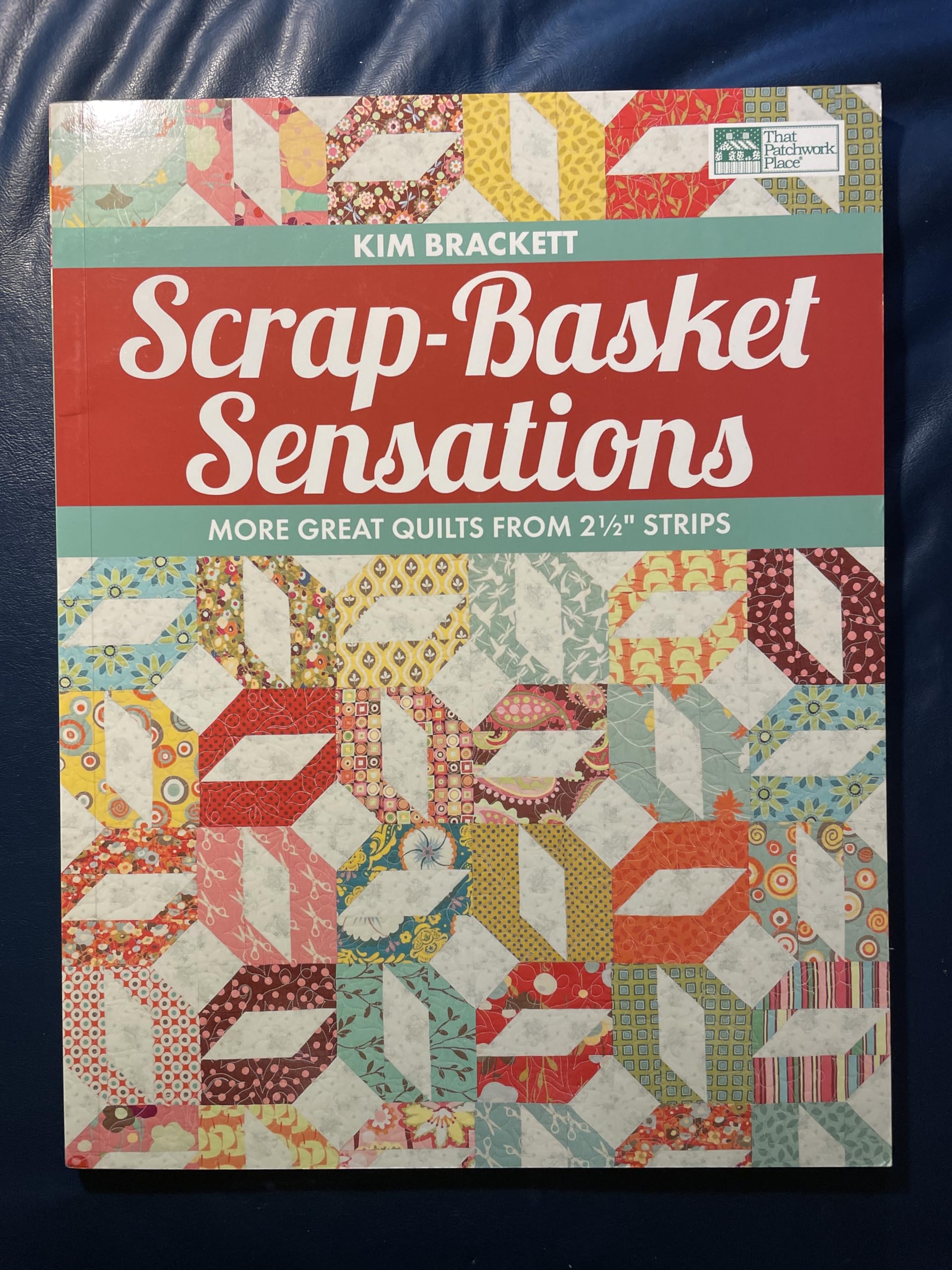 ScrapBasket Sensations: More Great Quilts from 2 1/2' Strips,New
