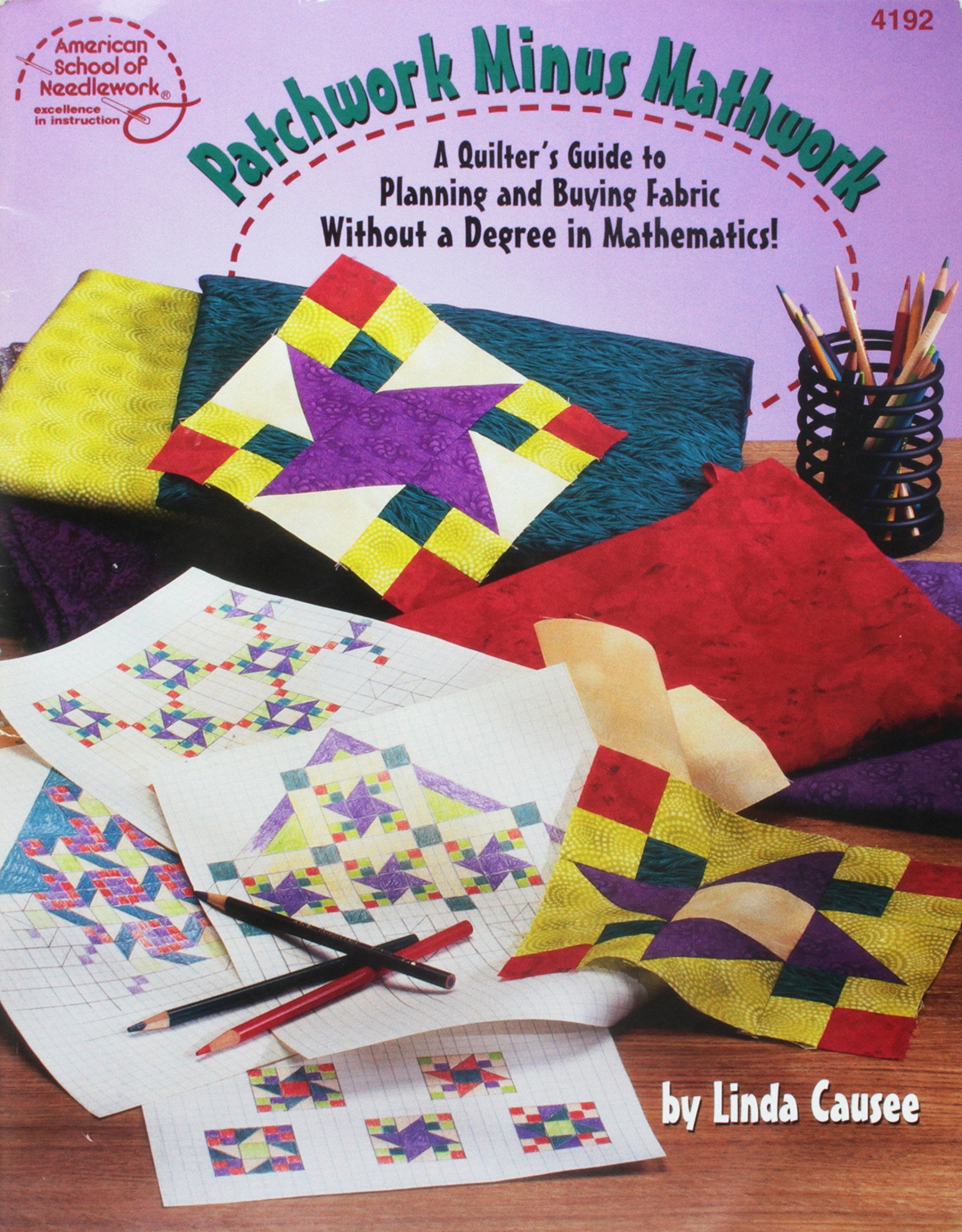 Patchwork Minus Mathwork: A Quilter's Guide to Planning and Buying Fabric Without a Degree in Mathamatics!,Used