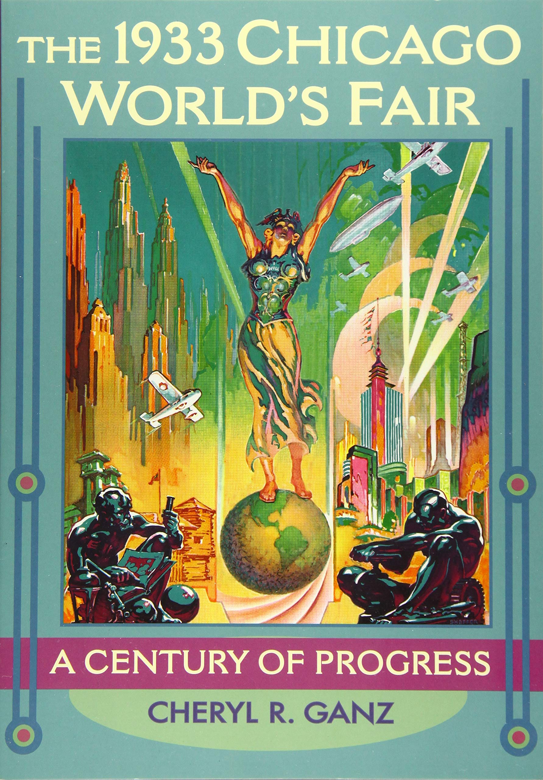 The 1933 Chicago World'S Fair: A Century Of Progress