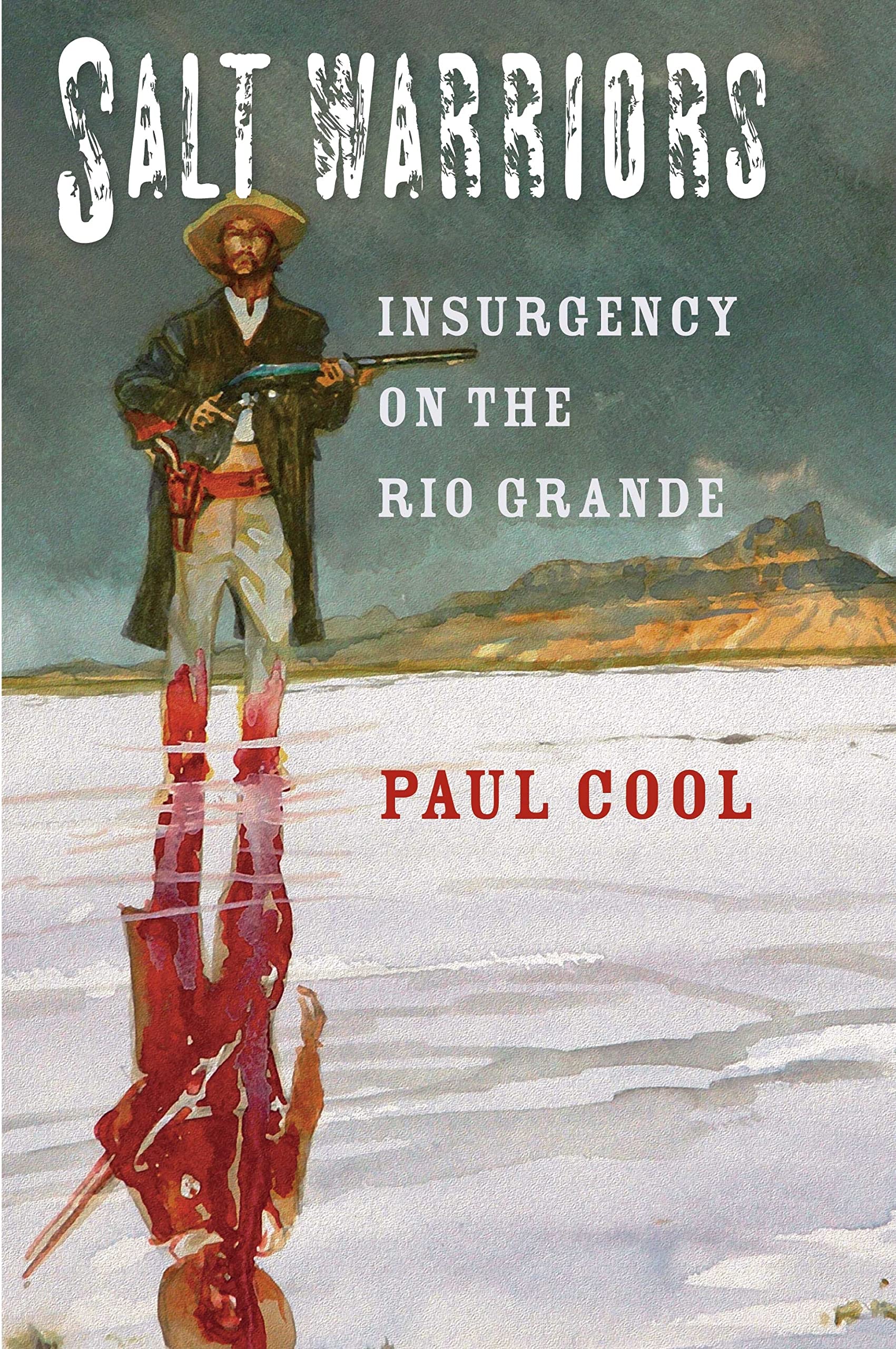 Salt Warriors: Insurgency on the Rio Grande (Volume 11) (CansecoKeck History Series),Used