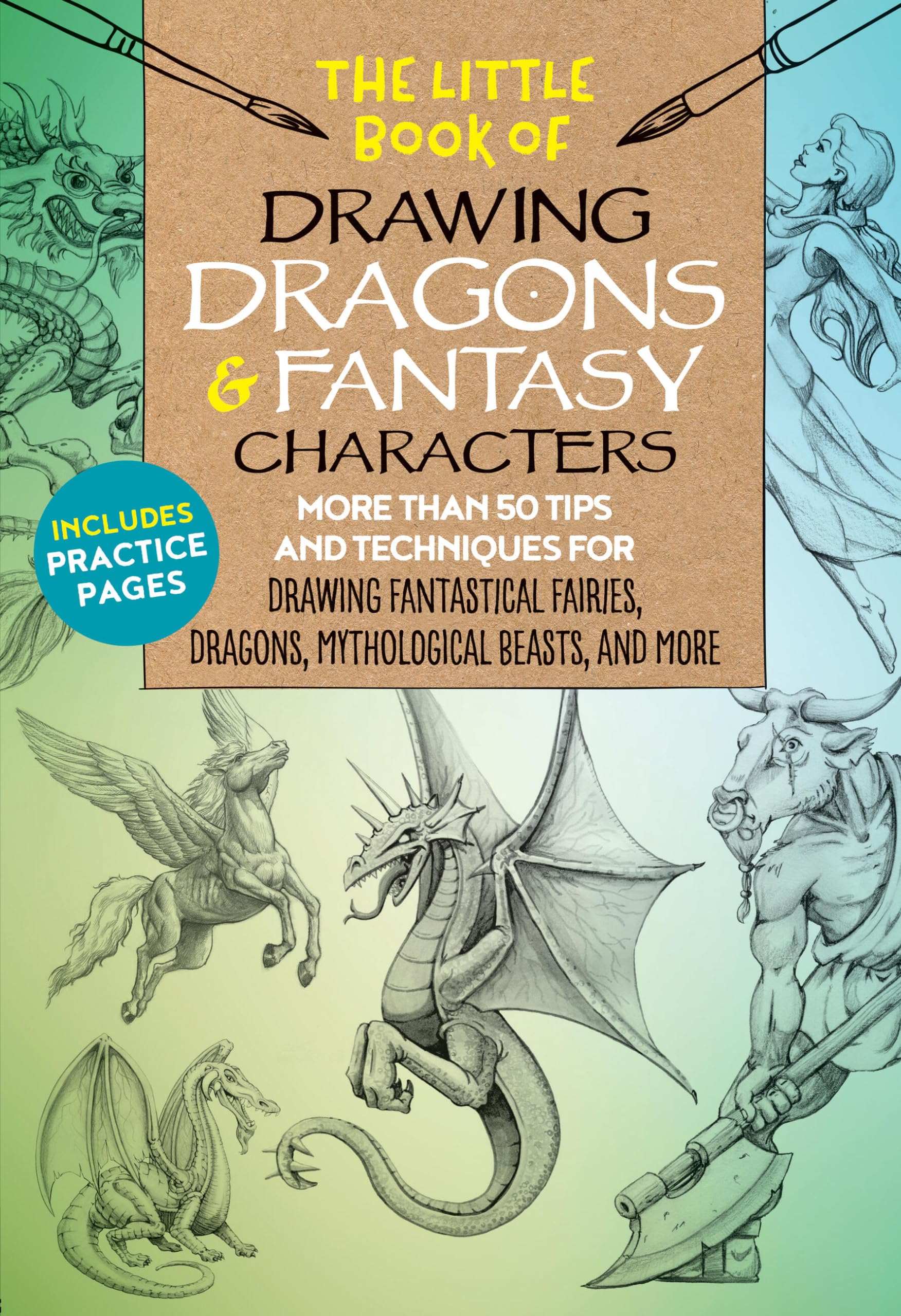 The Little Book Of Drawing Dragons & Fantasy Characters: More Than 50 Tips And Techniques For Drawing Fantastical Fairies, Drago