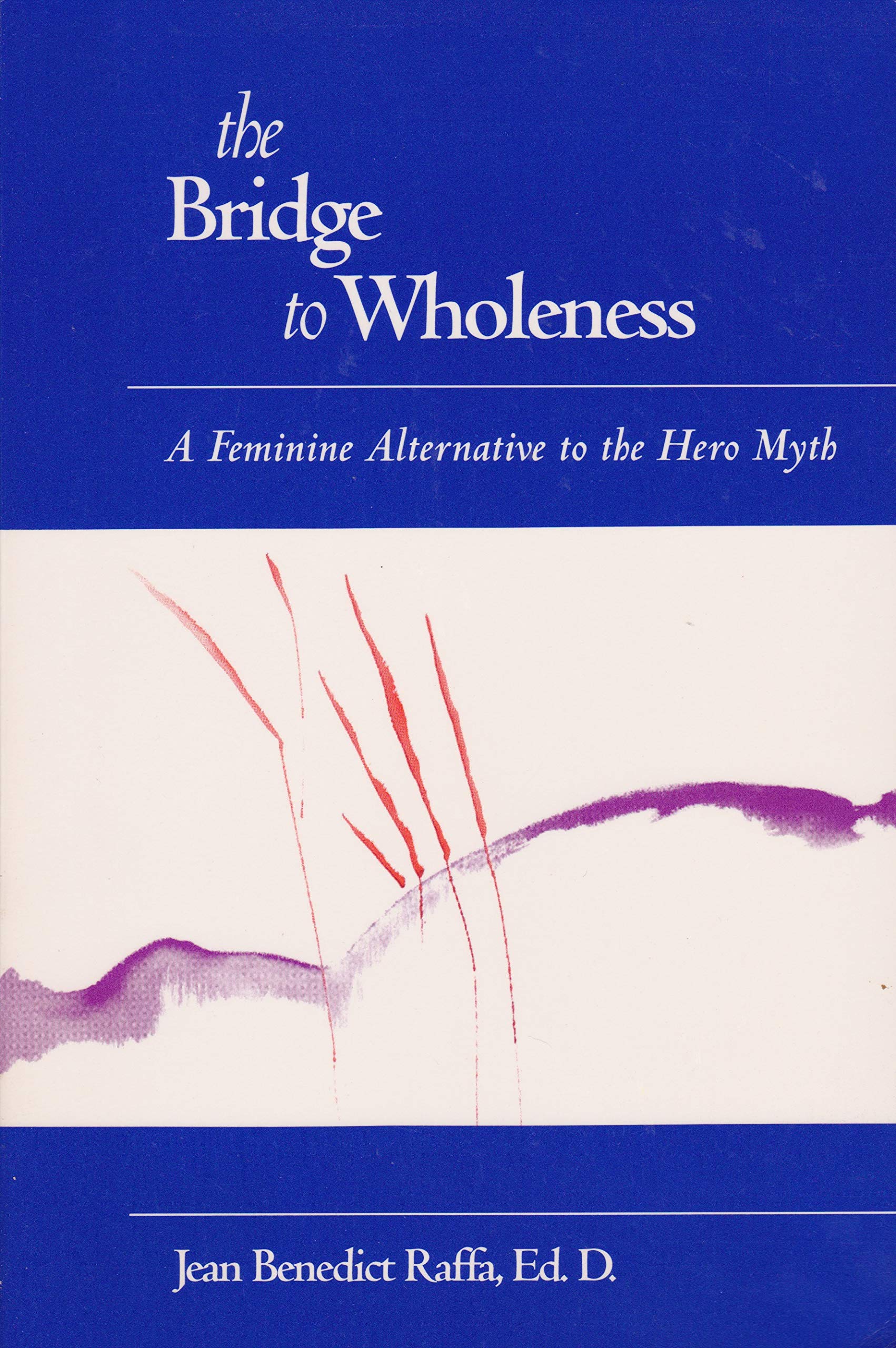 The Bridge to Wholeness: A Feminine Alternative to the Hero Myth,Used